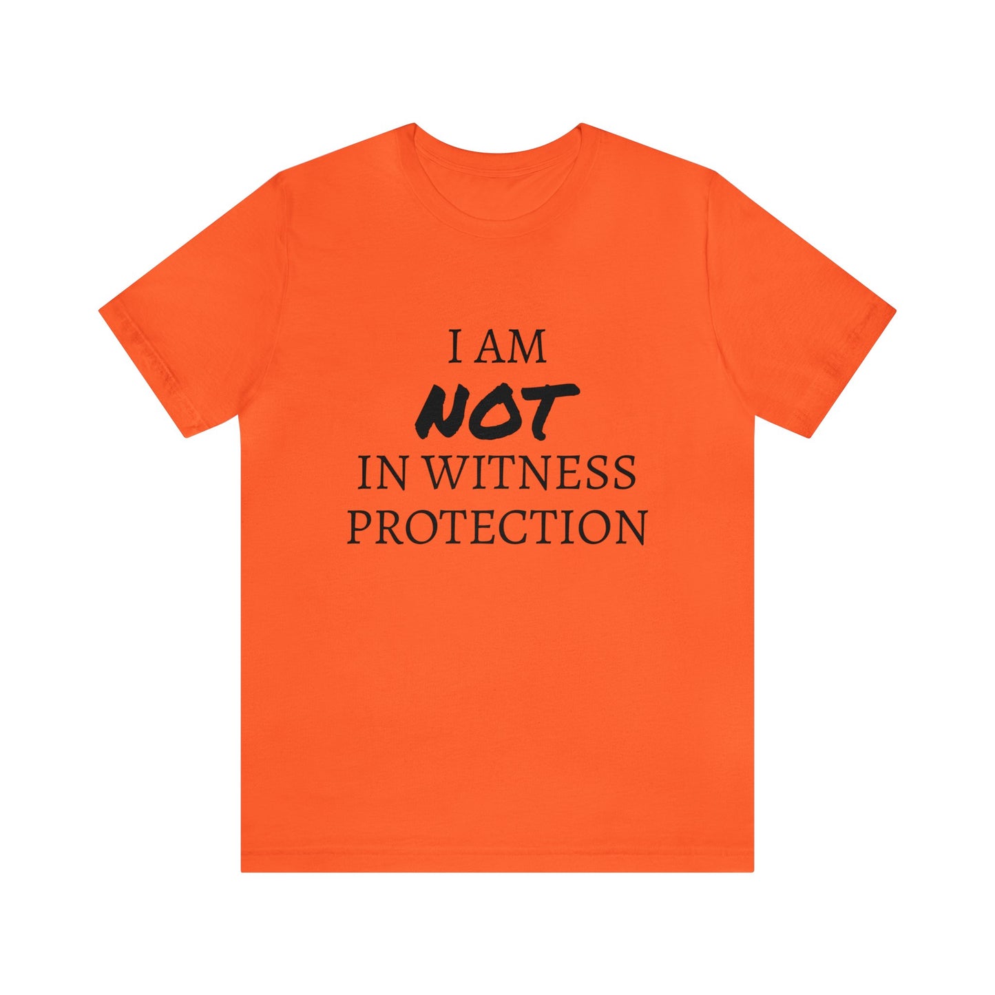 I Am NOT In Witness Protection Unisex Tee