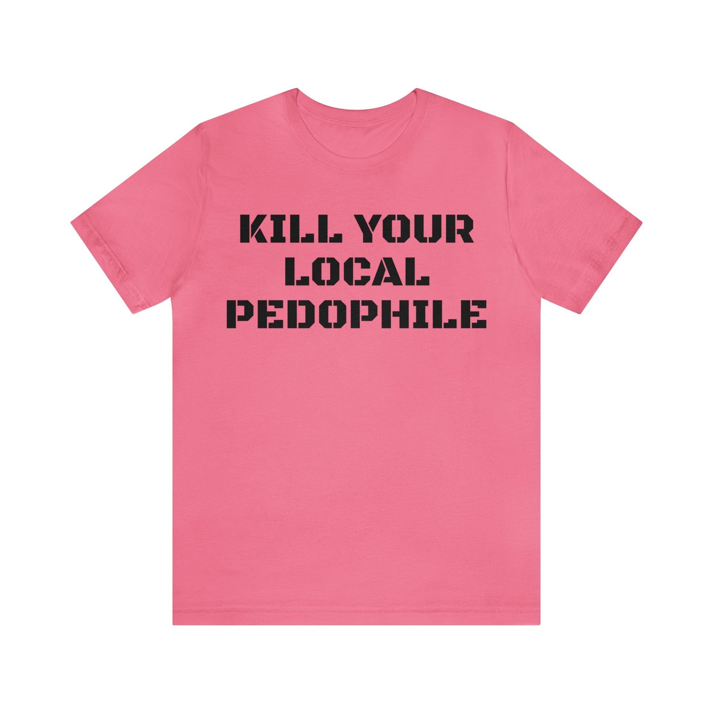 Kill Your Local Pedo Unisex Tee