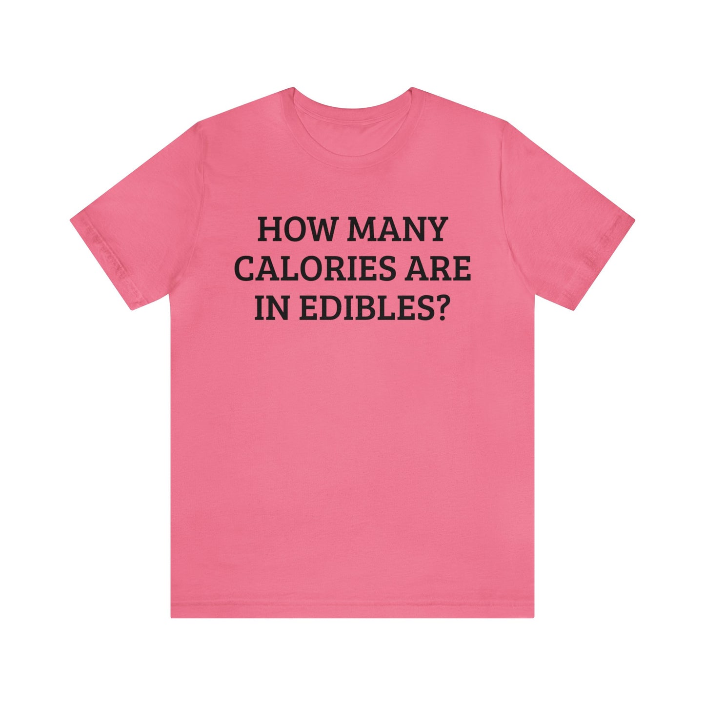 Calories In Edibles Unisex Tee