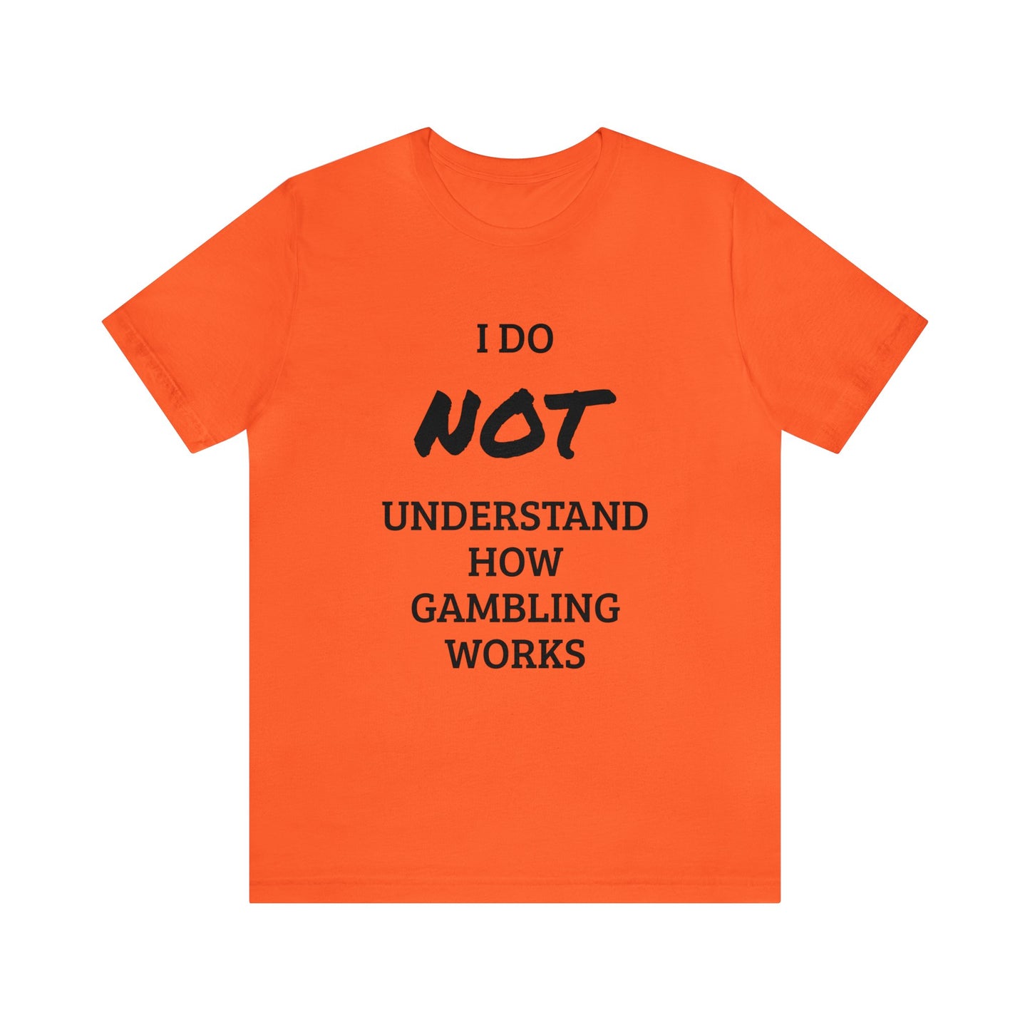 I Do Not Understand Gambling Unisex Tee