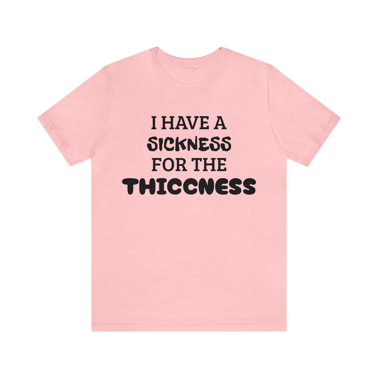 Sickness For The Thiccness Unisex Tee