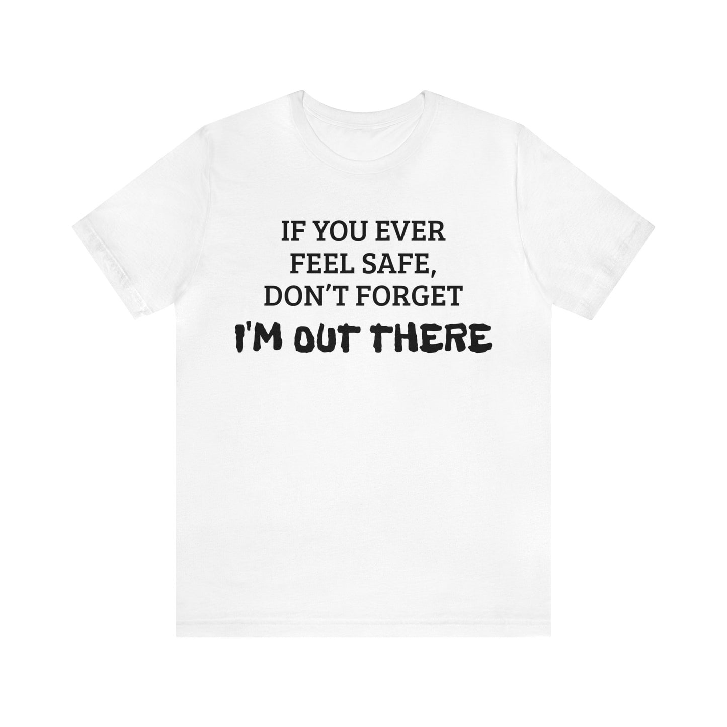 I'm Out There Unisex Tee