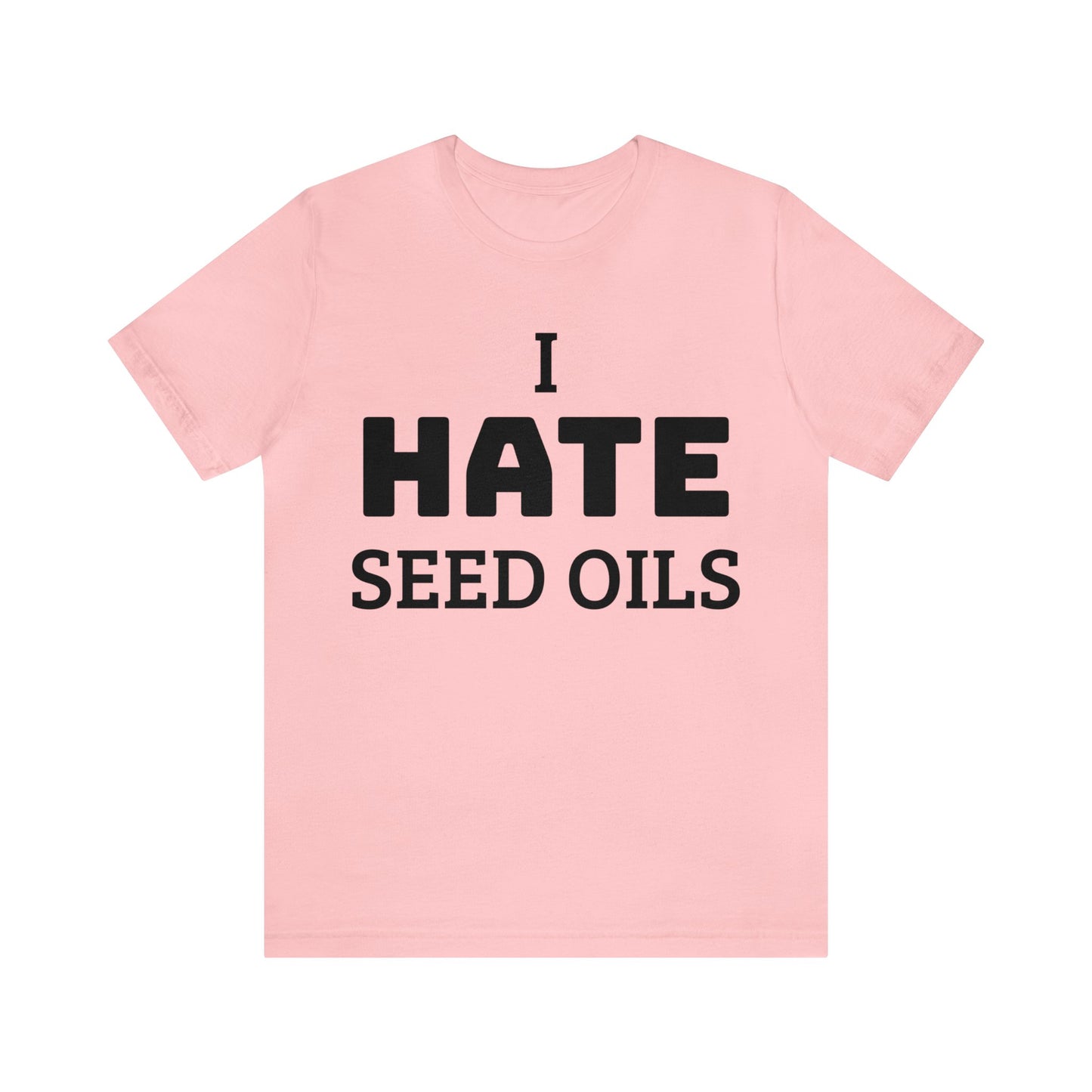 I HATE Seed Oils Unisex Tee