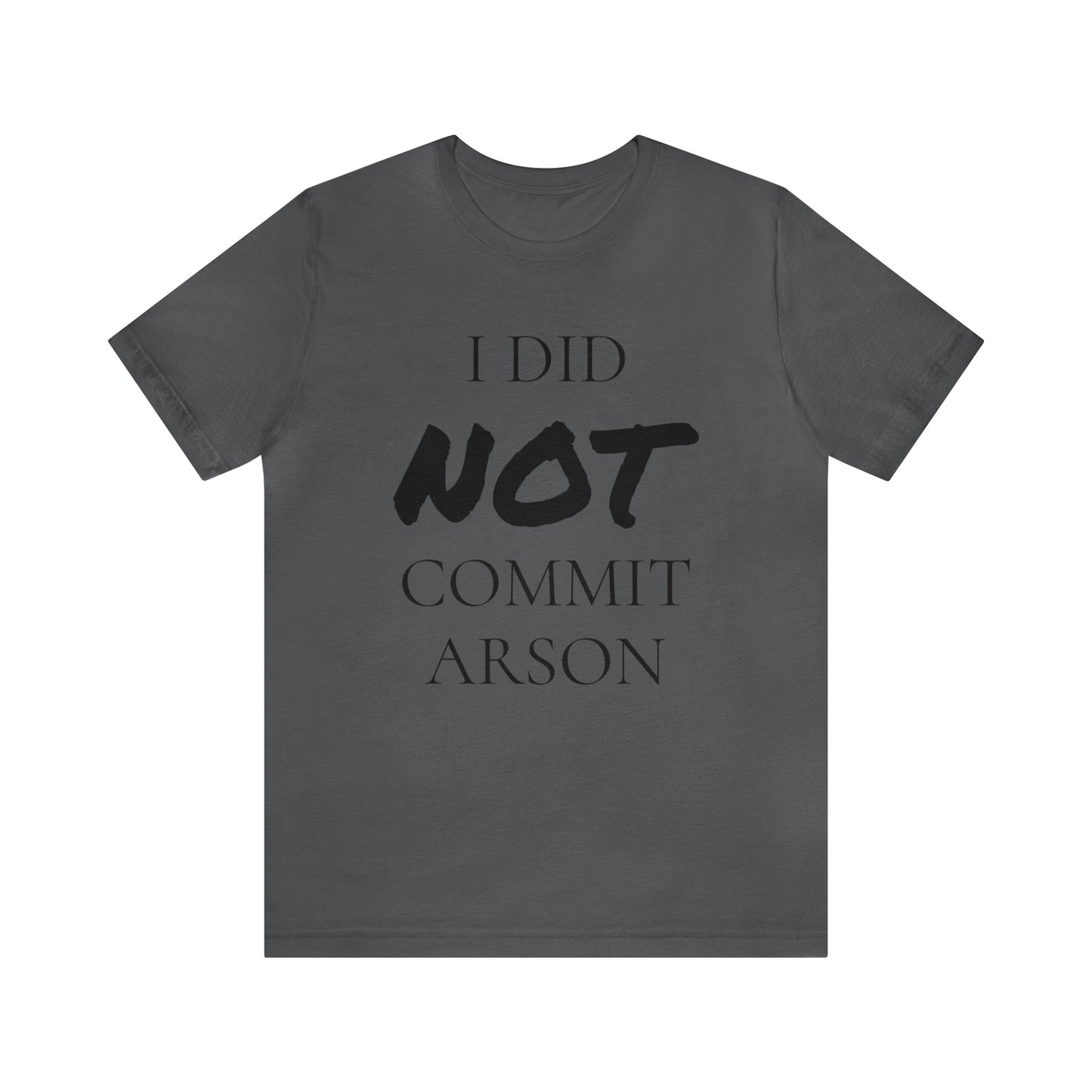 I Did NOT Commit Arson Unisex Tee