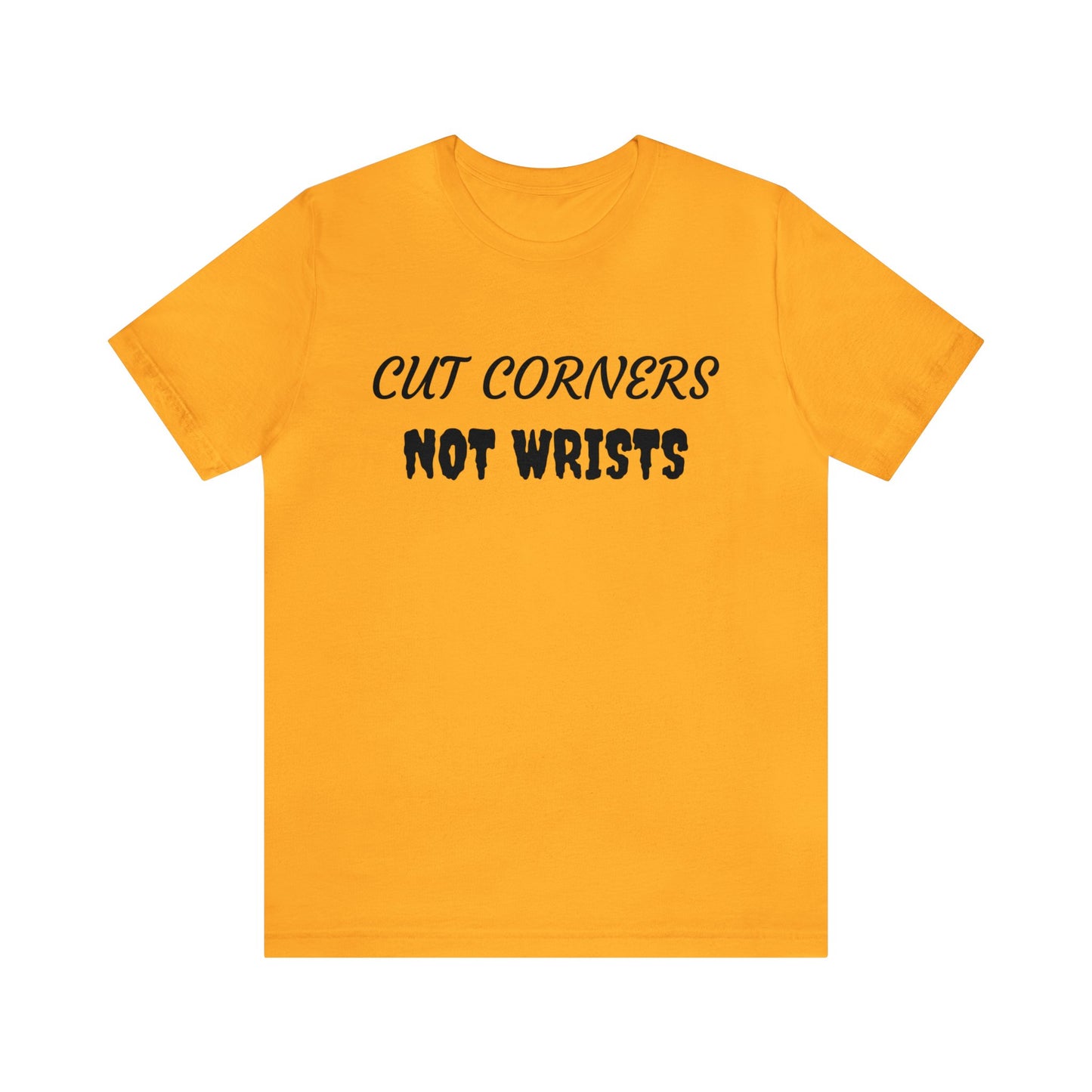 Cut Corners Not Wrists Unisex Tee