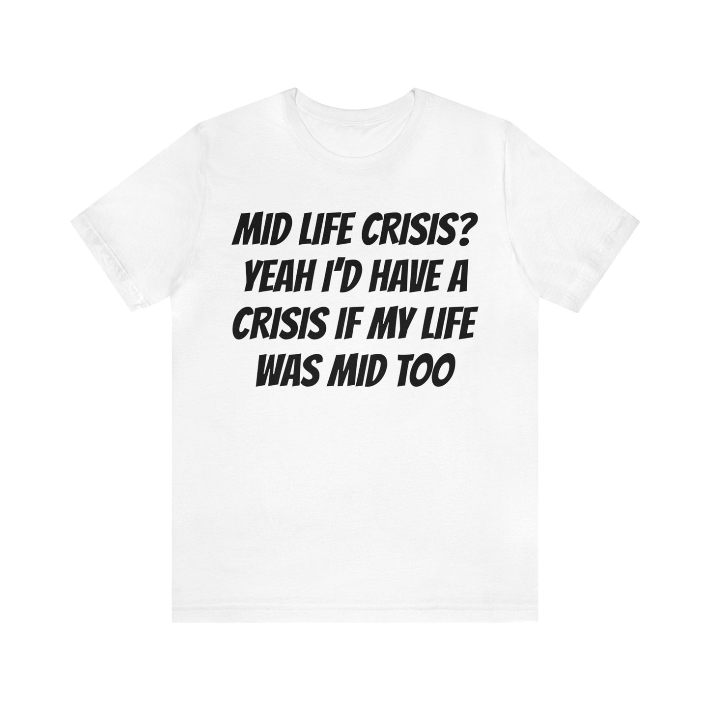 Mid Life Crisis Unisex Tee