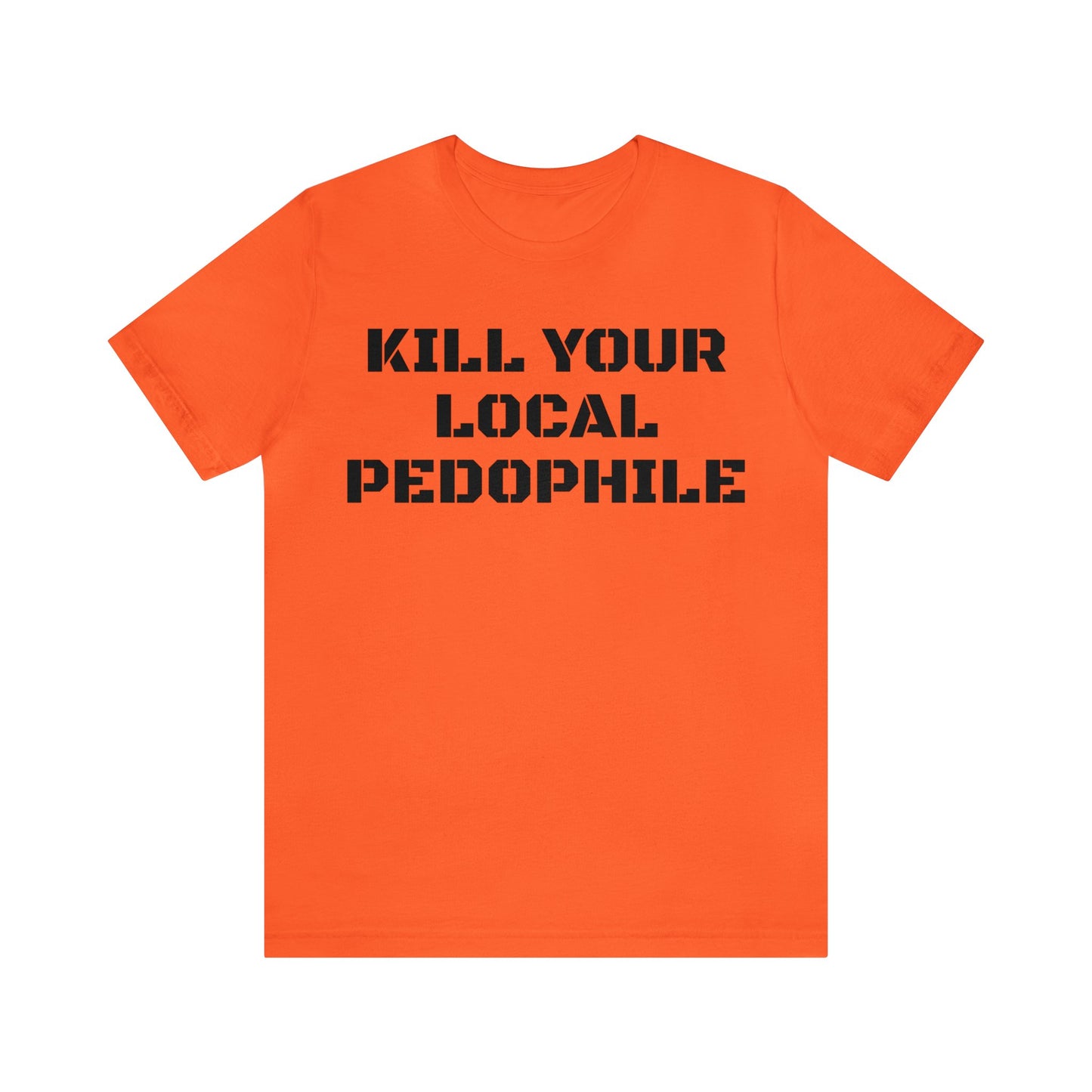 Kill Your Local Pedo Unisex Tee