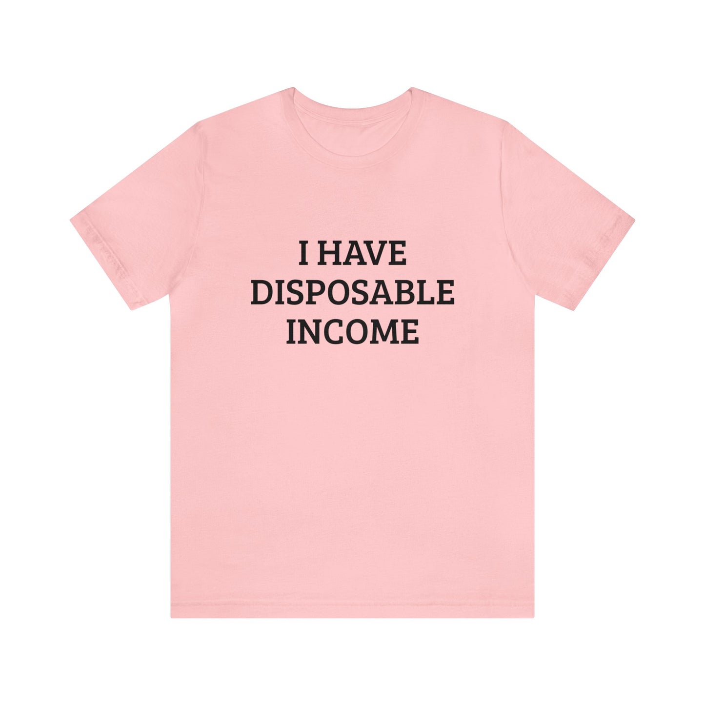 Disposable Income Unisex Tee