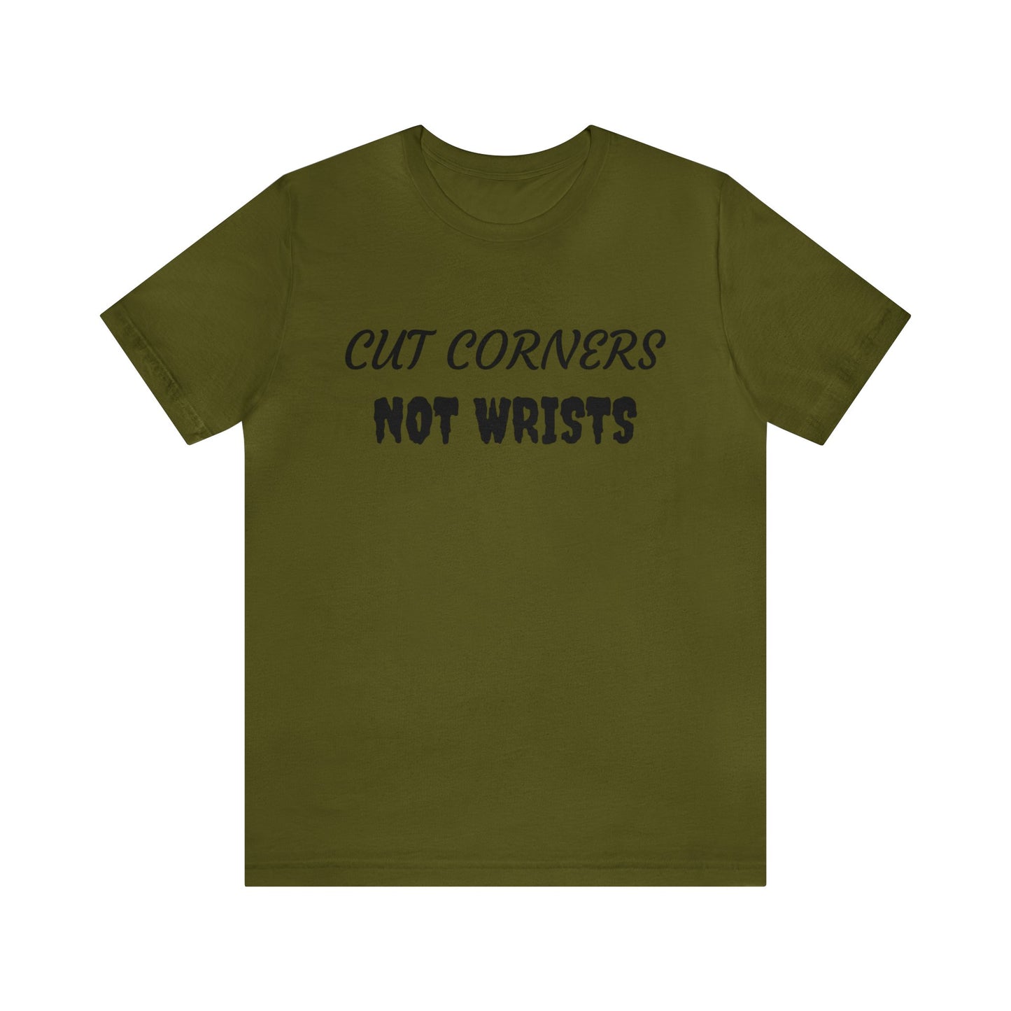 Cut Corners Not Wrists Unisex Tee