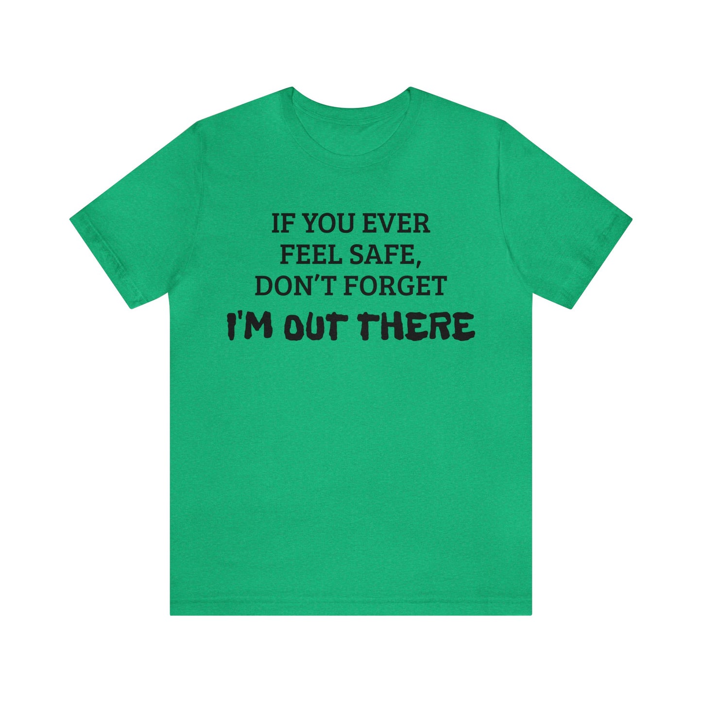 I'm Out There Unisex Tee