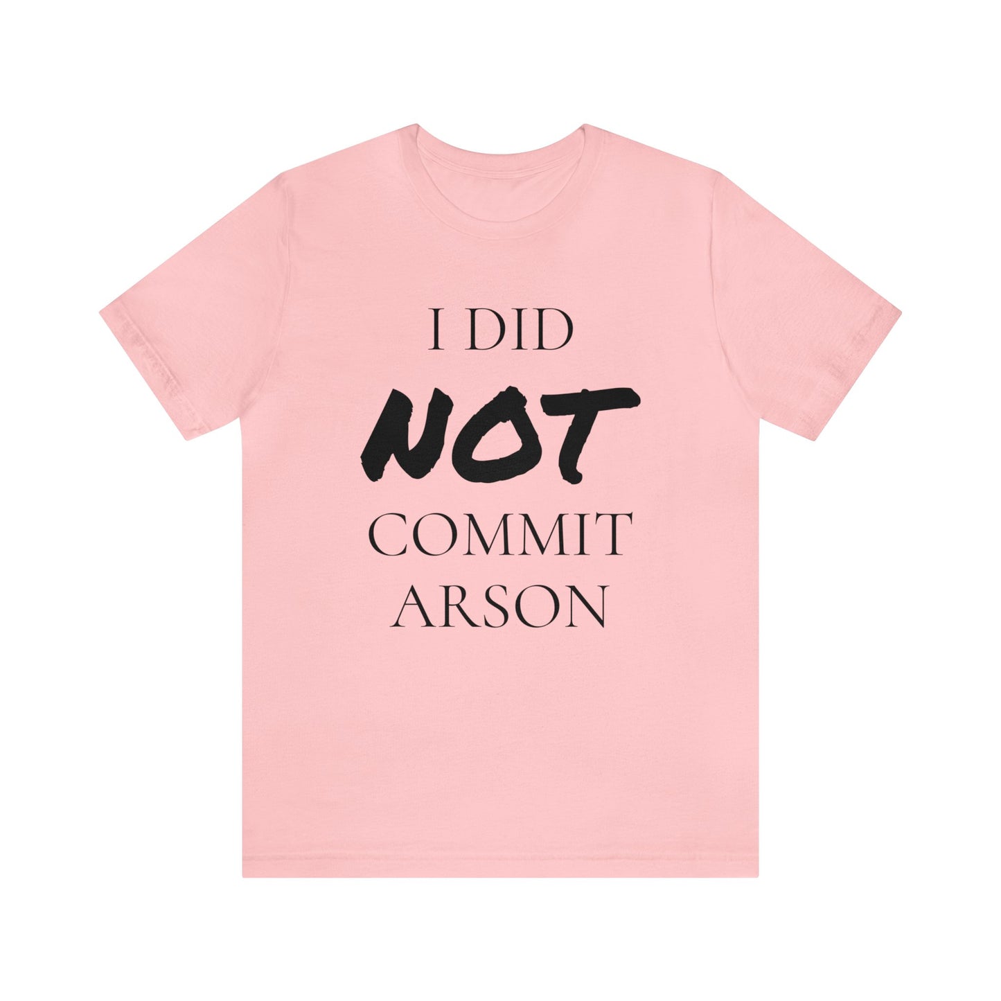 I Did NOT Commit Arson Unisex Tee