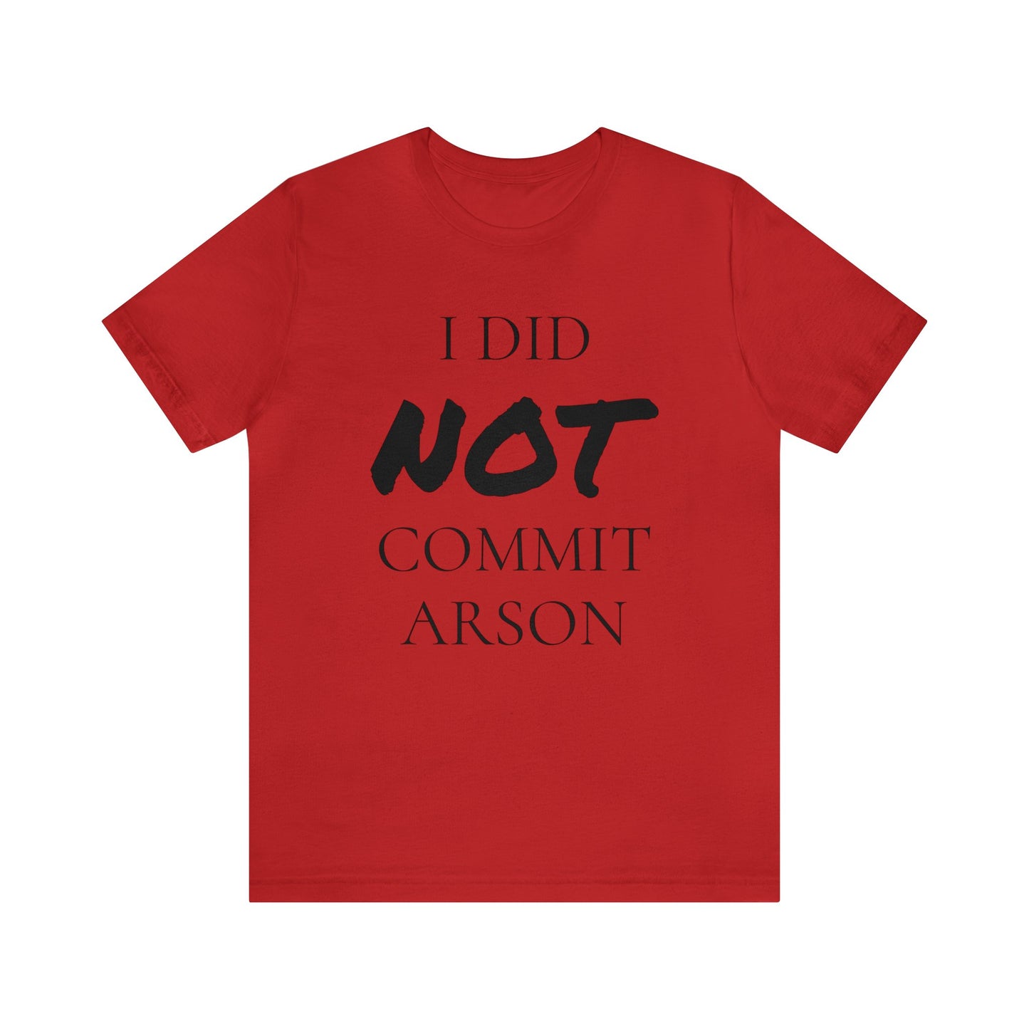 I Did NOT Commit Arson Unisex Tee