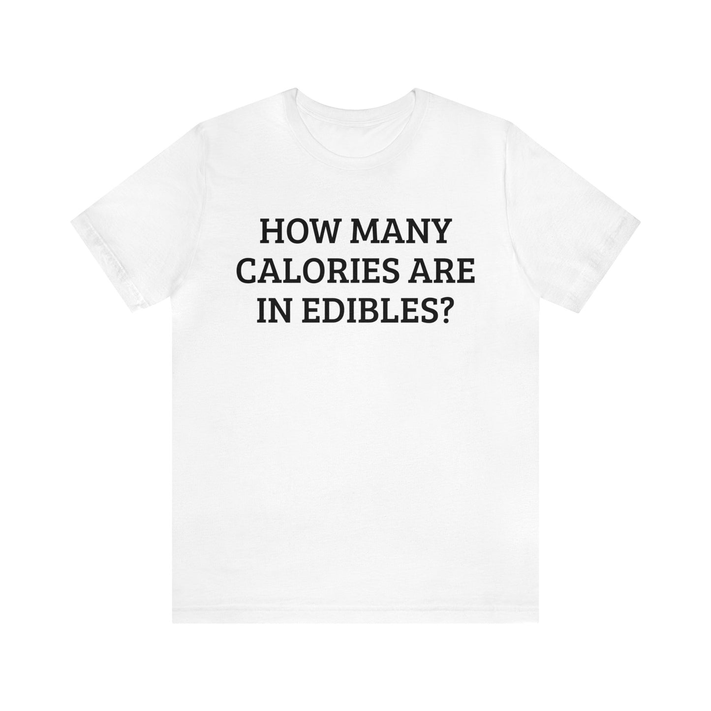 Calories In Edibles Unisex Tee