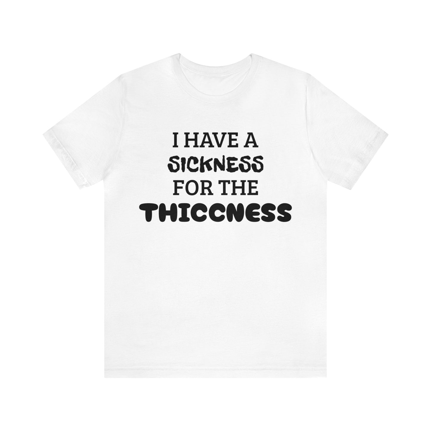 Sickness For The Thiccness Unisex Tee