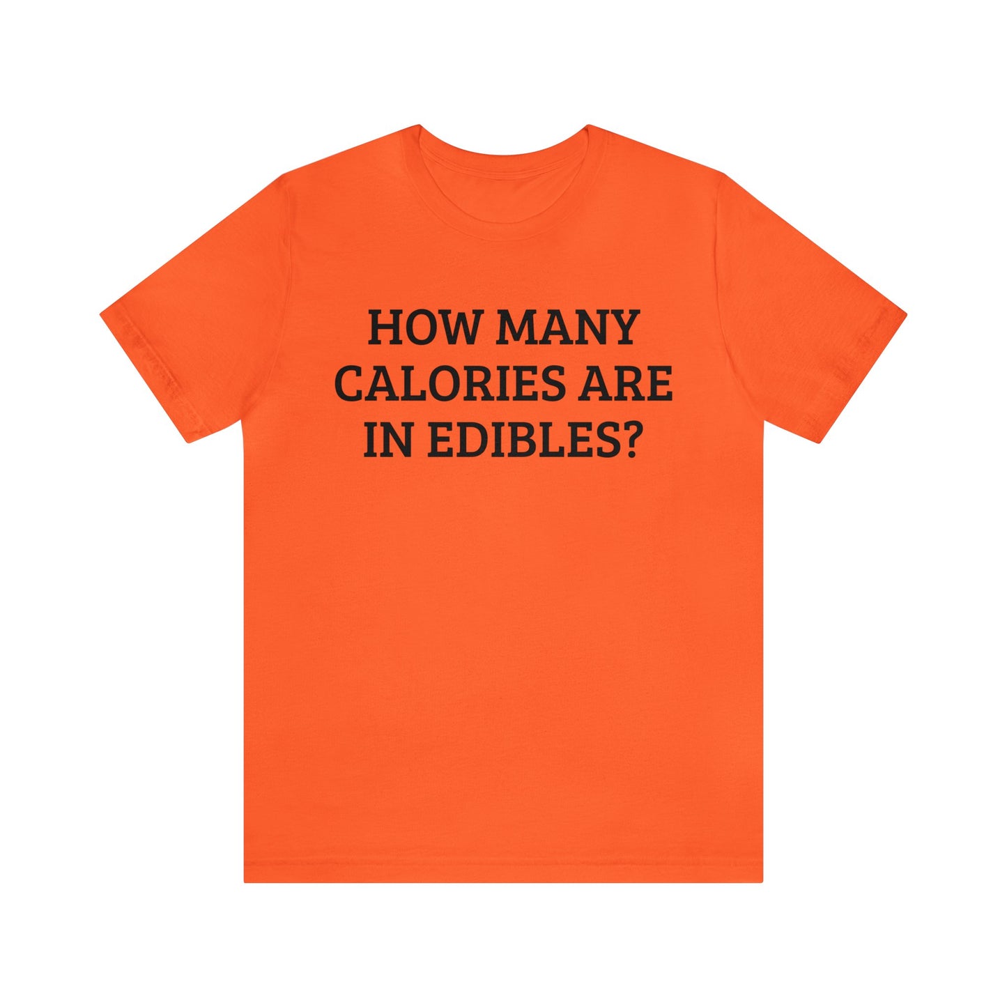 Calories In Edibles Unisex Tee