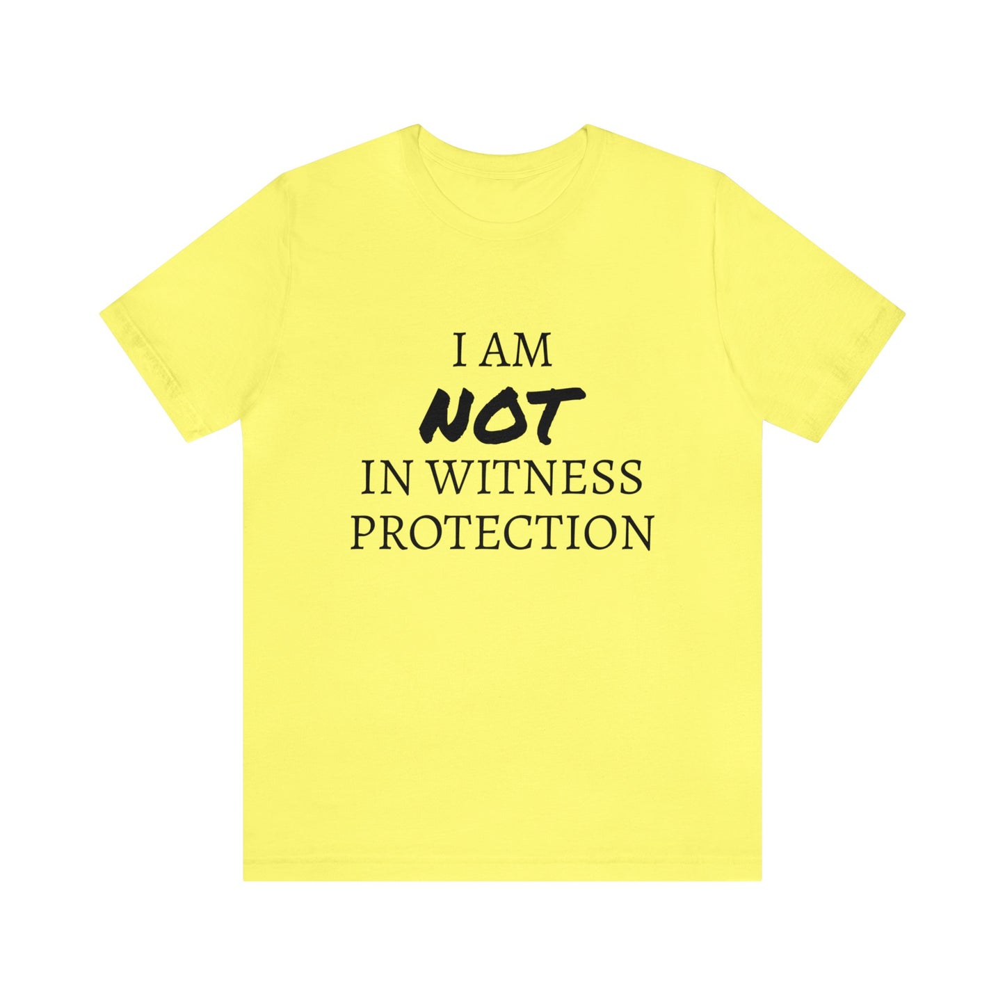 I Am NOT In Witness Protection Unisex Tee