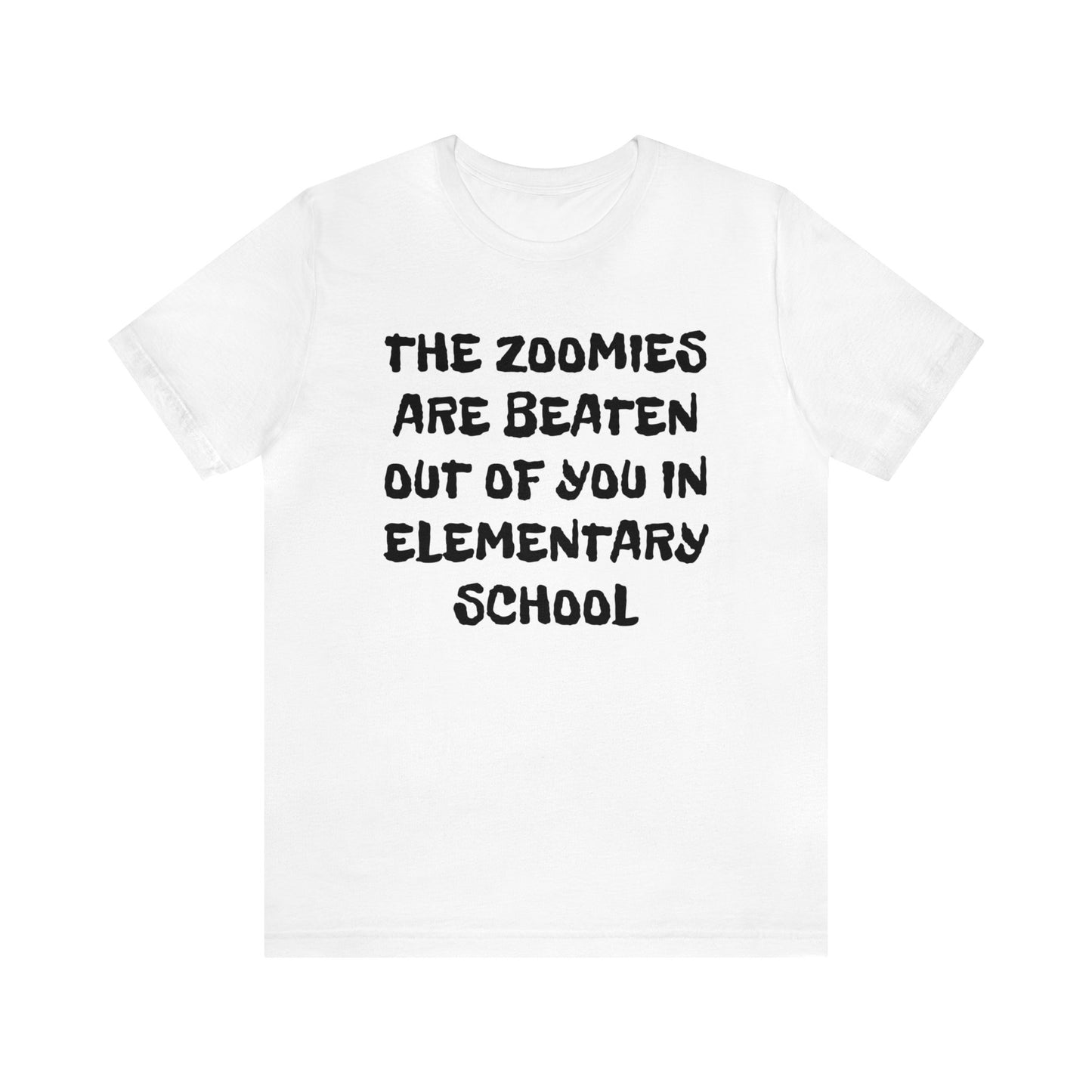 Zoomies Are Beaten In Elementary School Unisex Tee