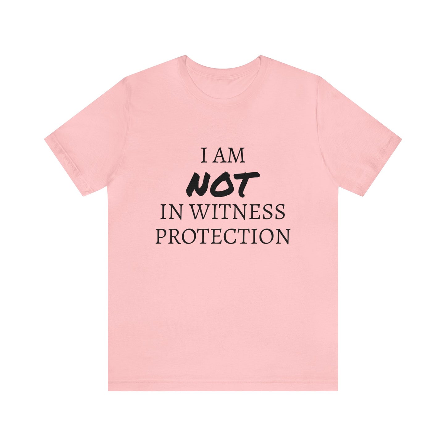 I Am NOT In Witness Protection Unisex Tee