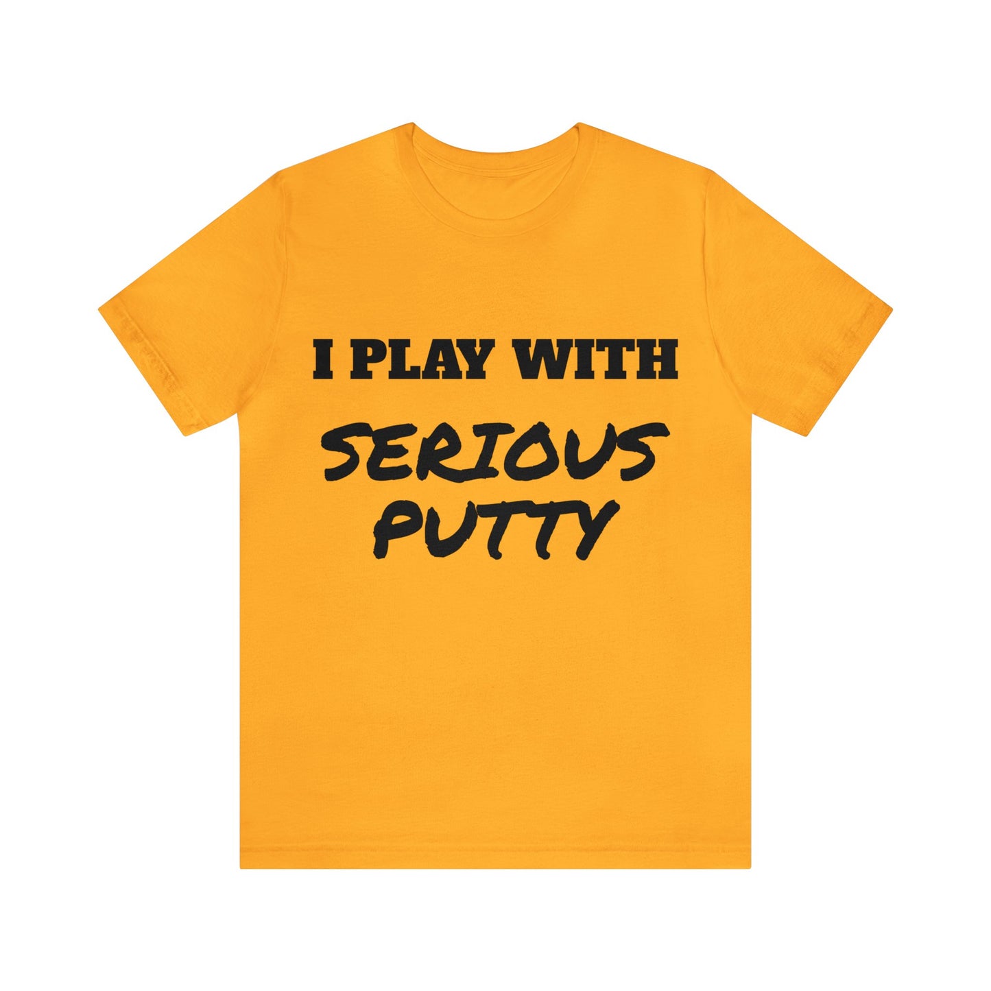 Serious Putty Unisex Tee