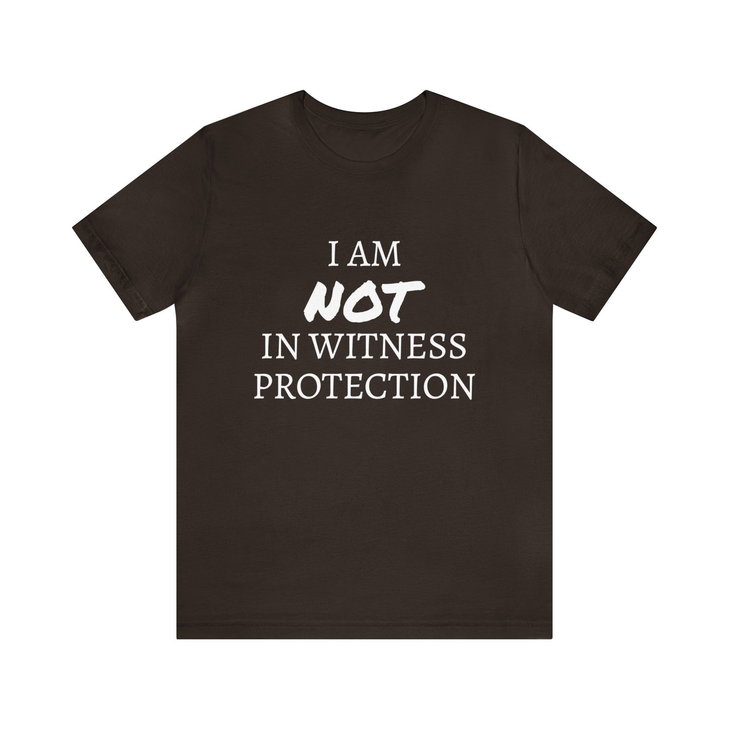 I Am NOT In Witness Protection Unisex Tee