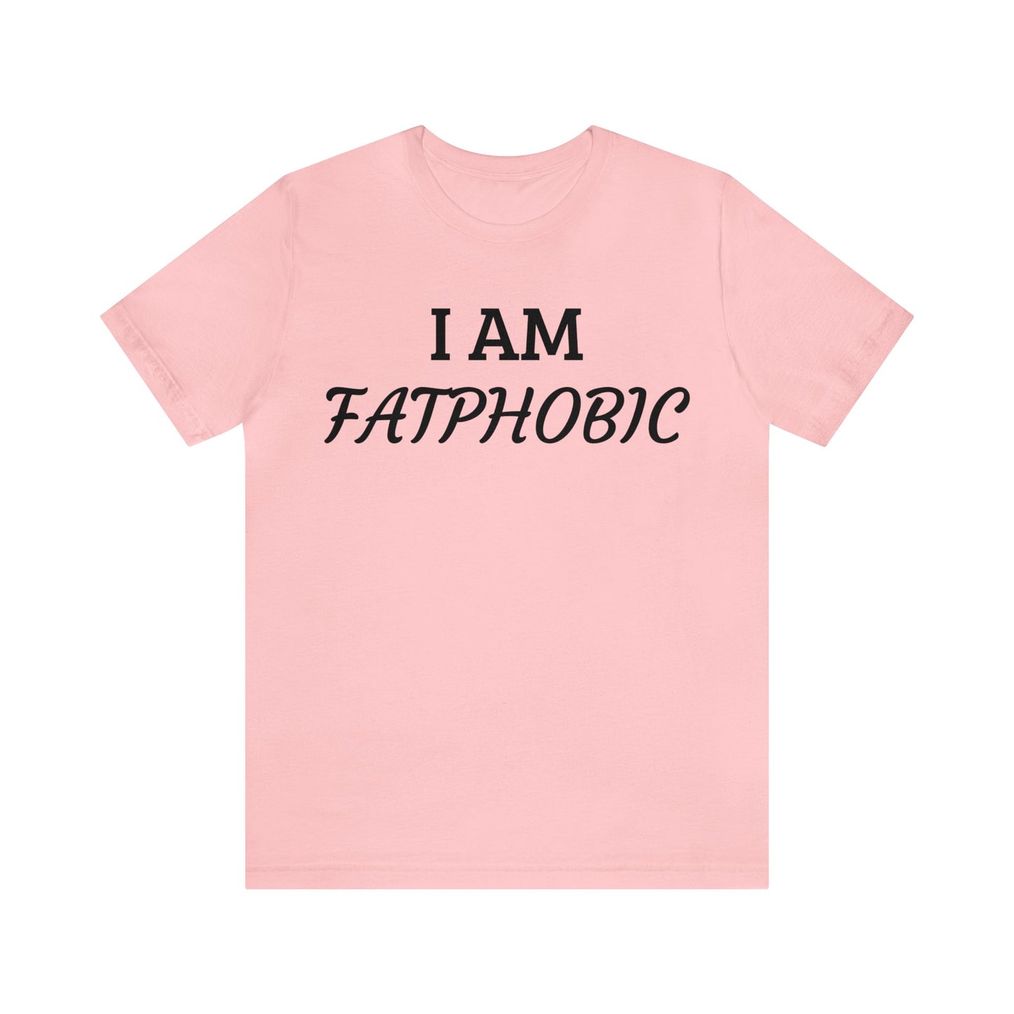 I am Fatphobic Unisex Tee