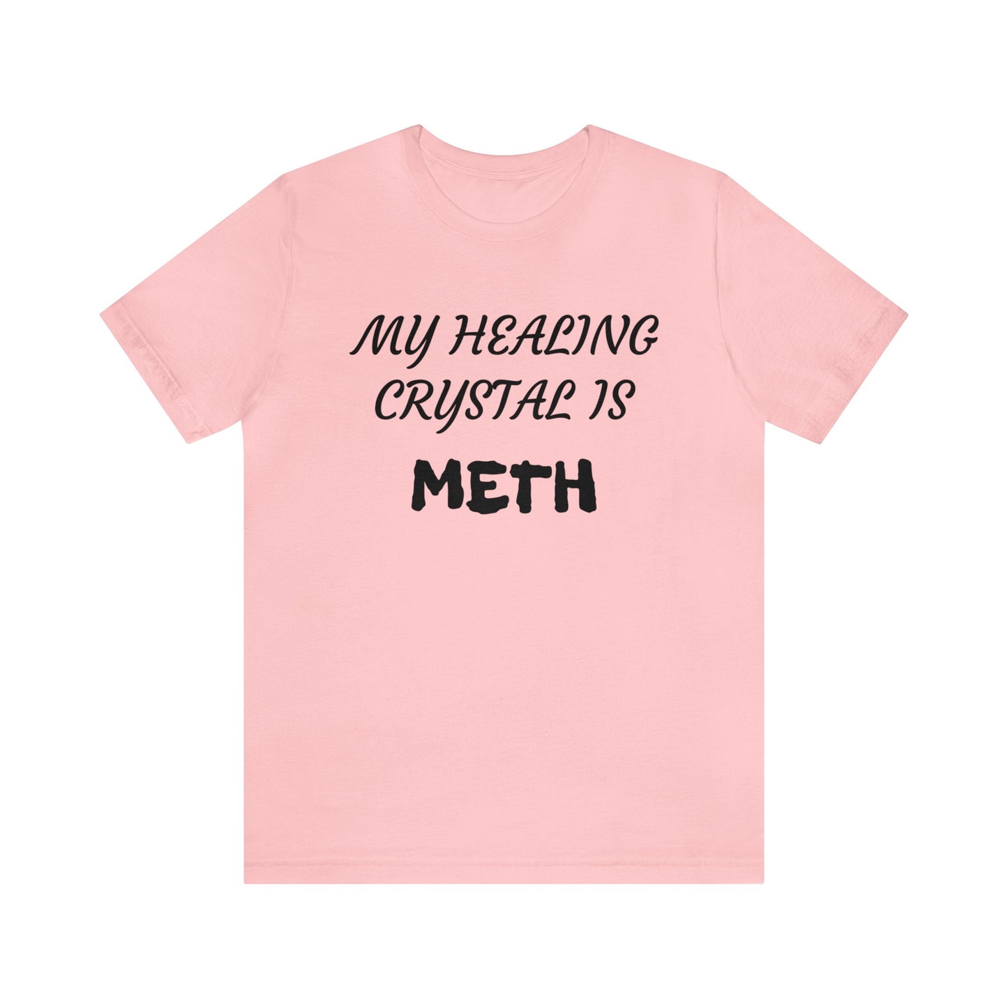 My Healing Crystal Is Meth Unisex Tee