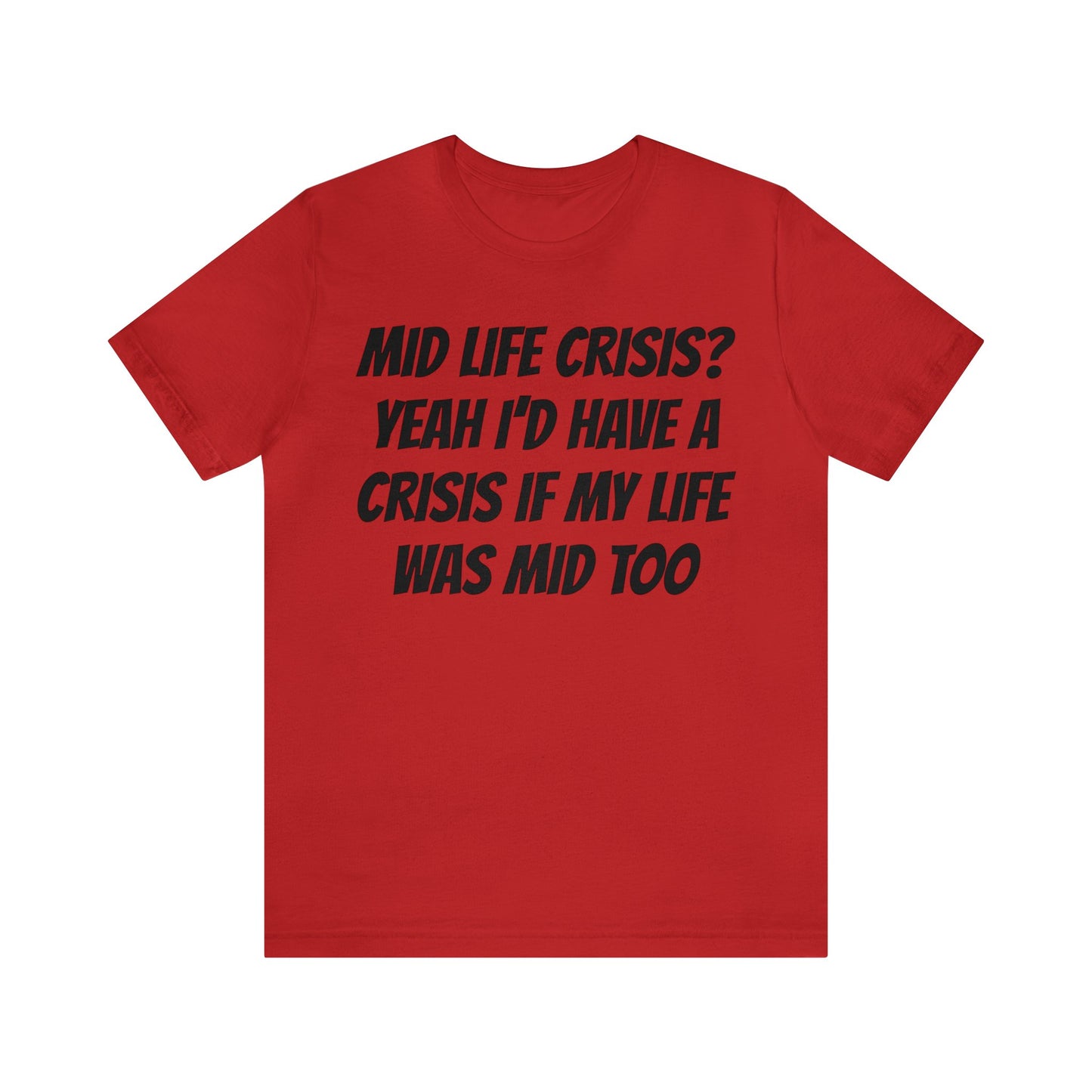 Mid Life Crisis Unisex Tee