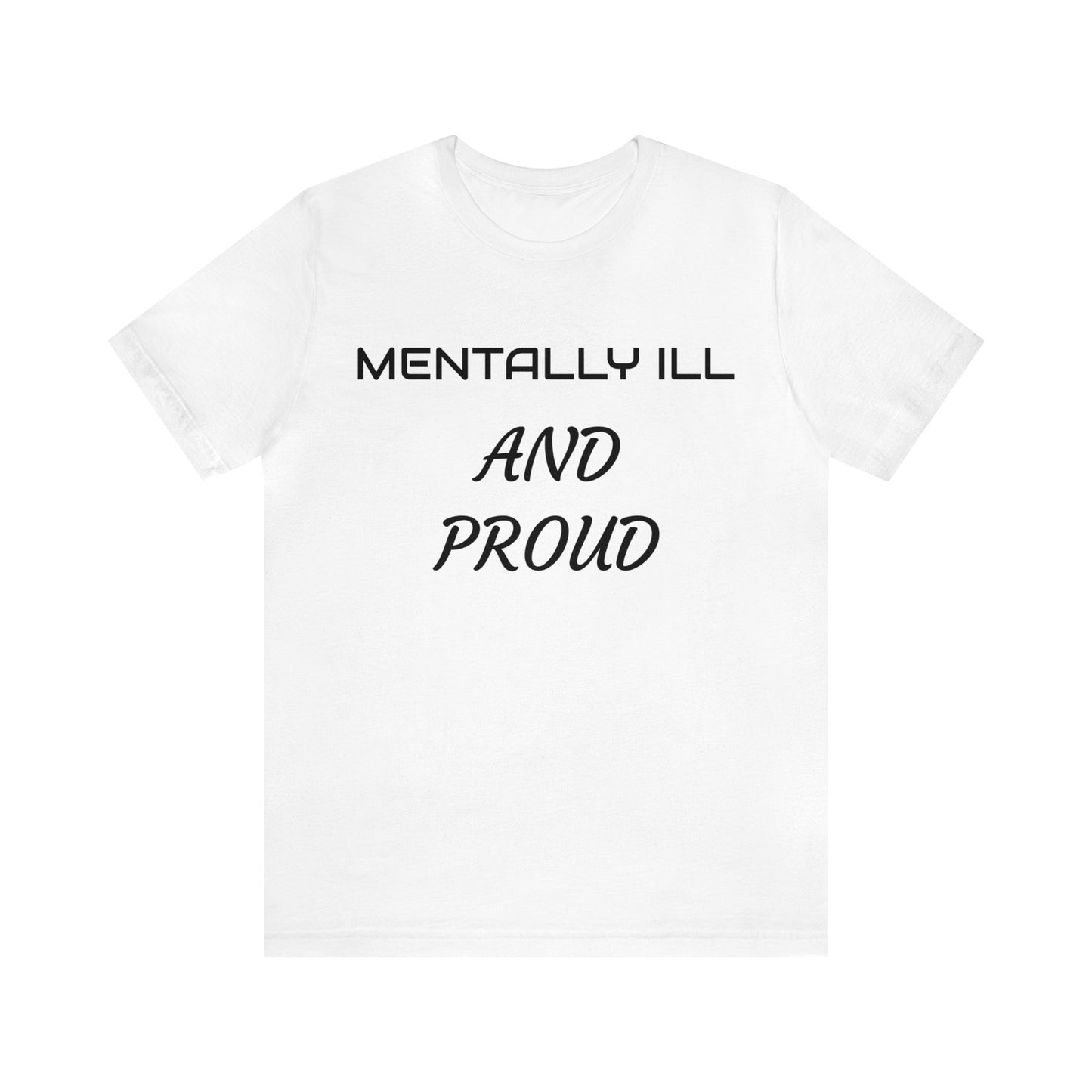 Mentally Ill And Proud Unisex Tee