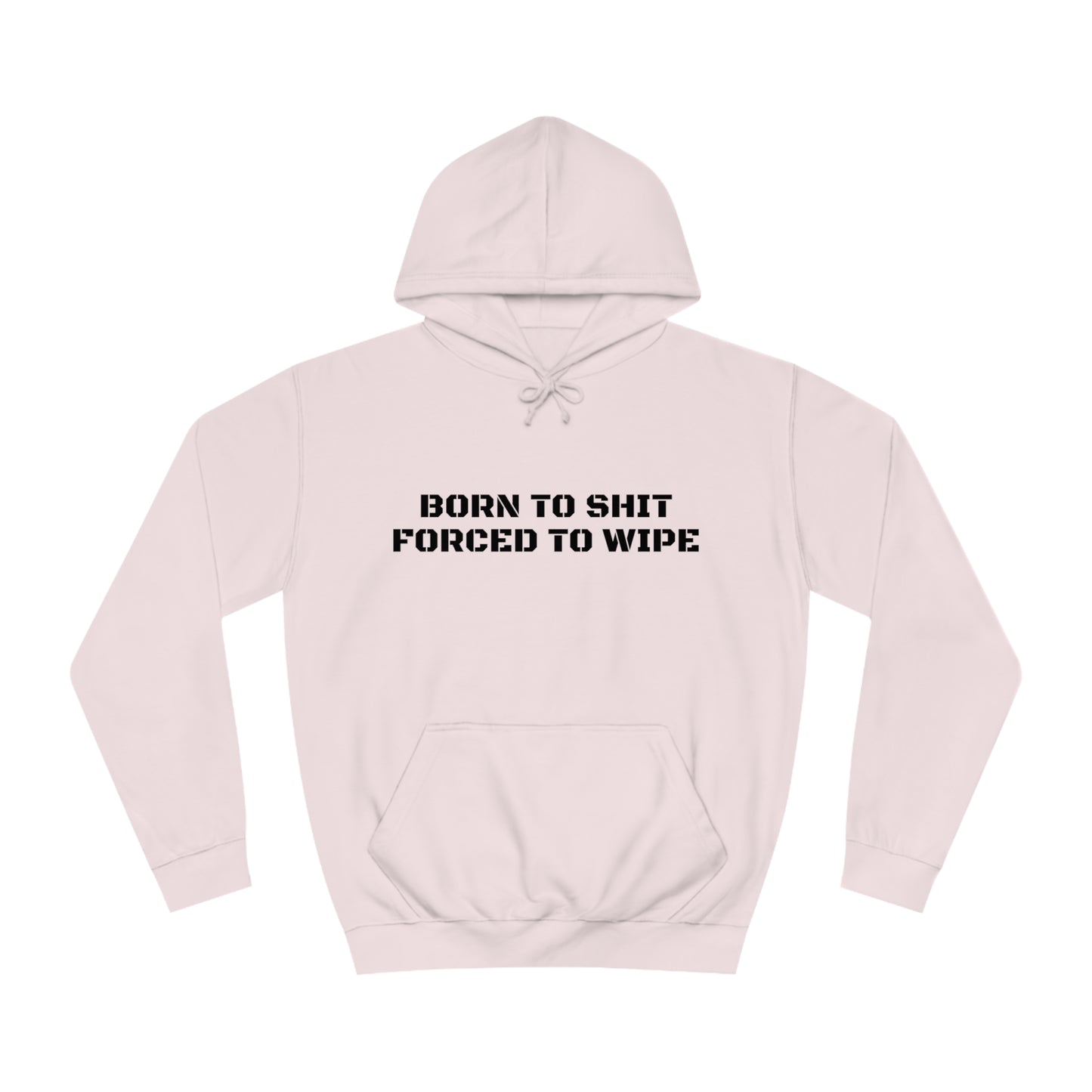 Born To Shit Forced To Wipe Unisex Hoodie