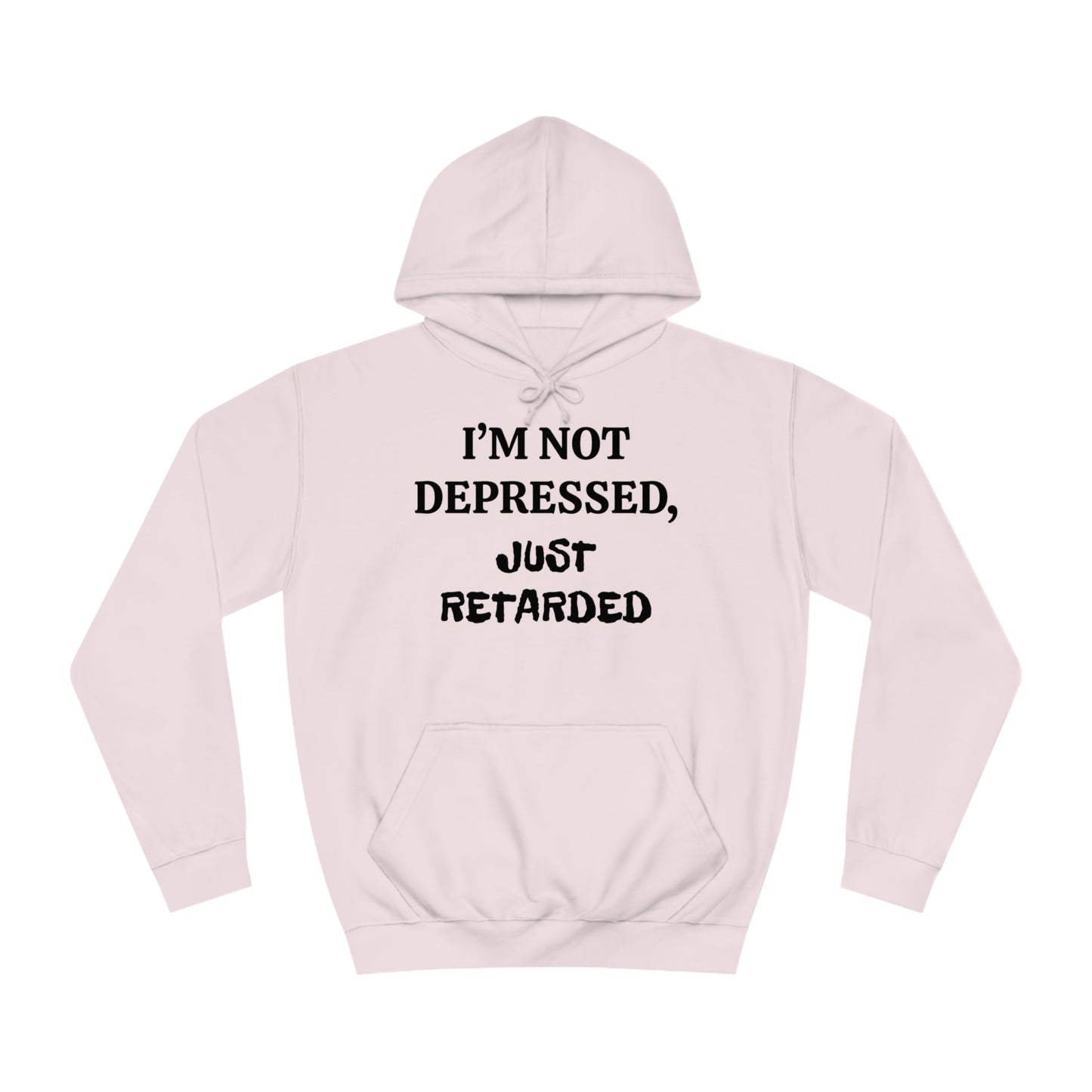 Not Depressed Just Retarded Unisex Hoodie