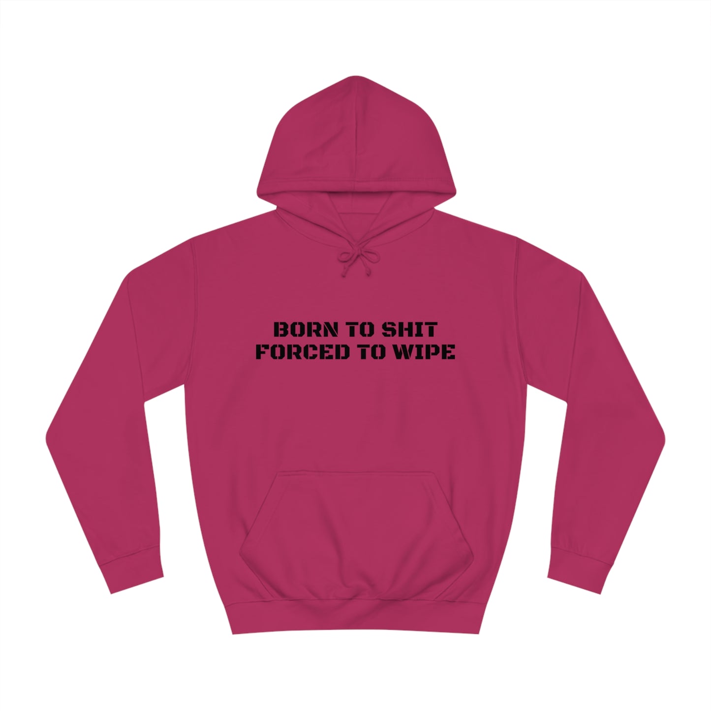 Born To Shit Forced To Wipe Unisex Hoodie