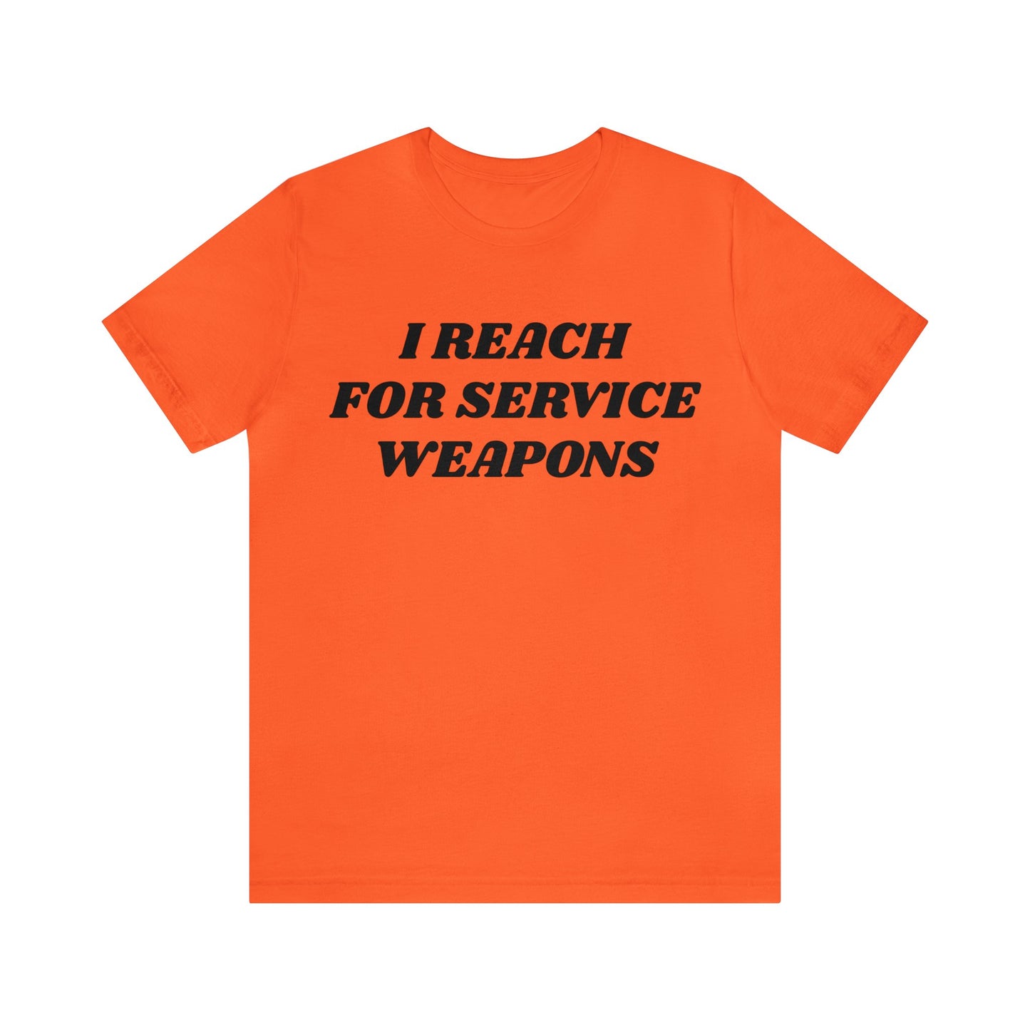 Reach For Service Weapons Unisex Tee