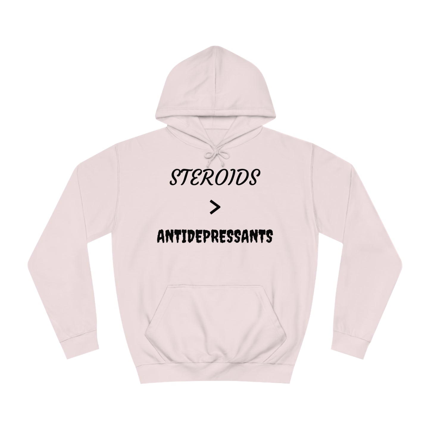 Steroids Are Better Than Antidepressants Unisex Hoodie