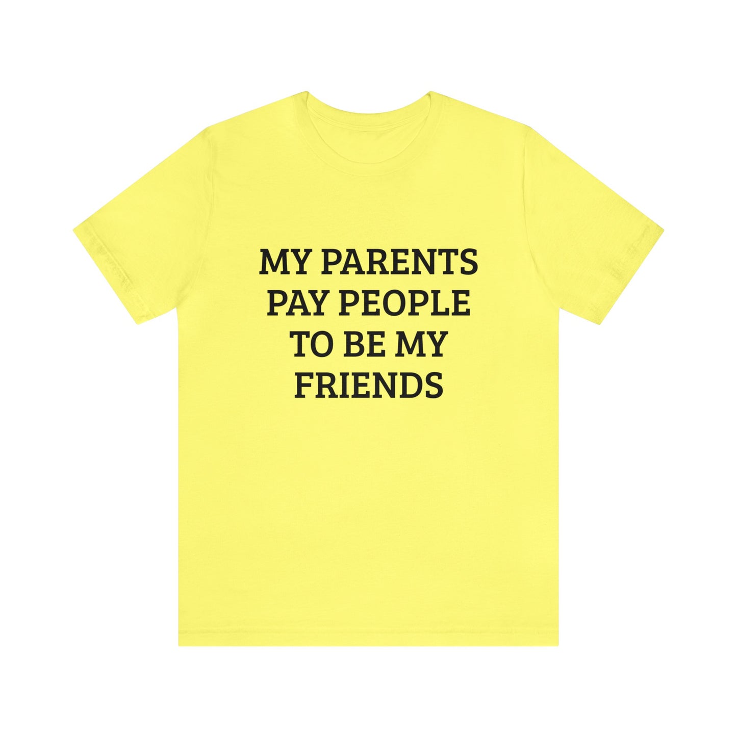 Parents Pay My Friends Unisex Tee