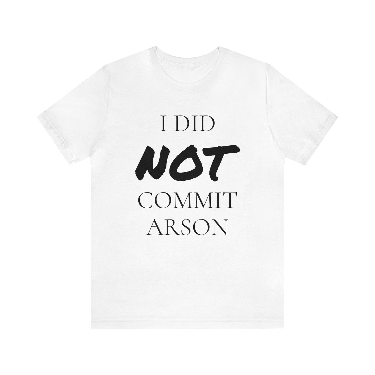 I Did NOT Commit Arson Unisex Tee