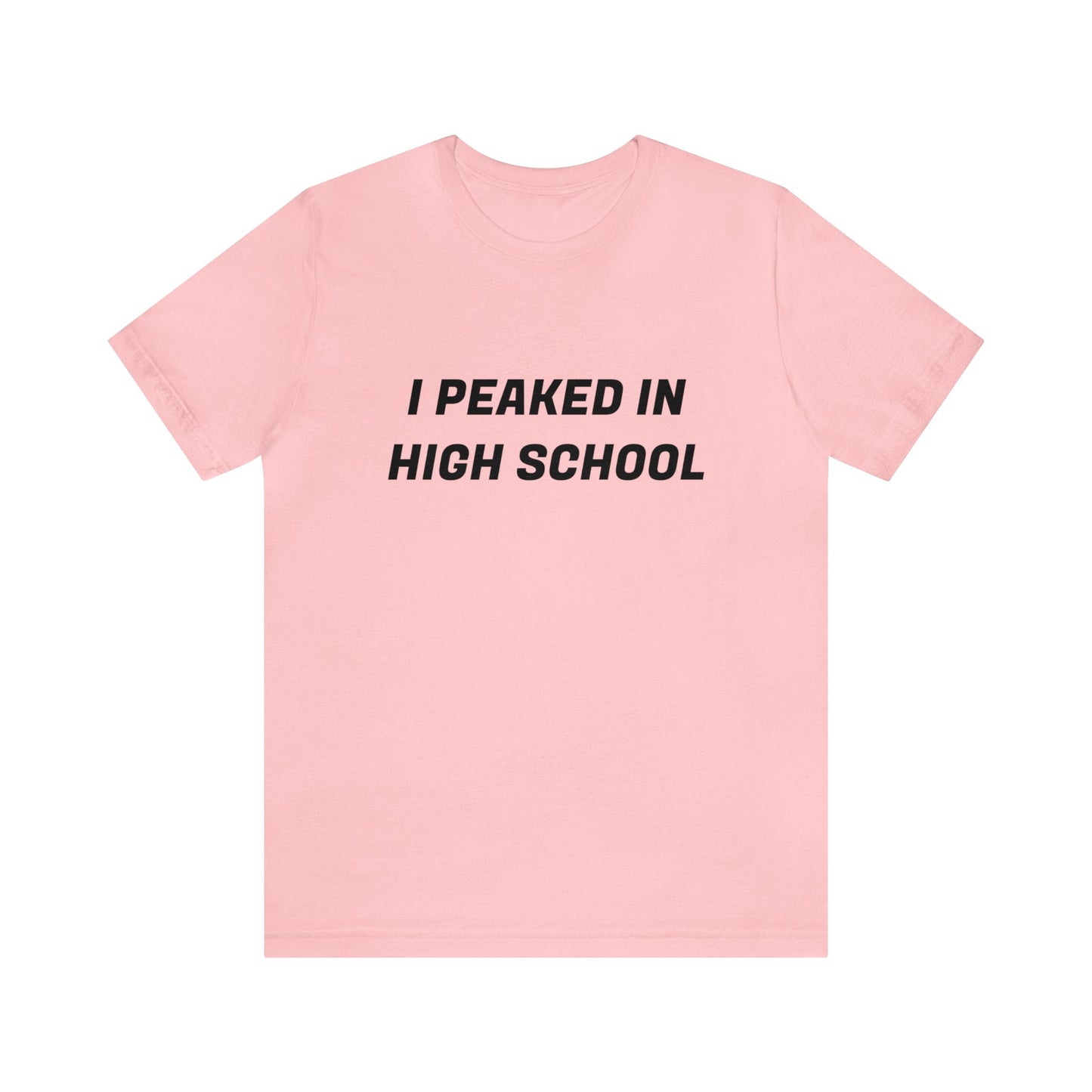 Peaked In Highschool Unisex Tee