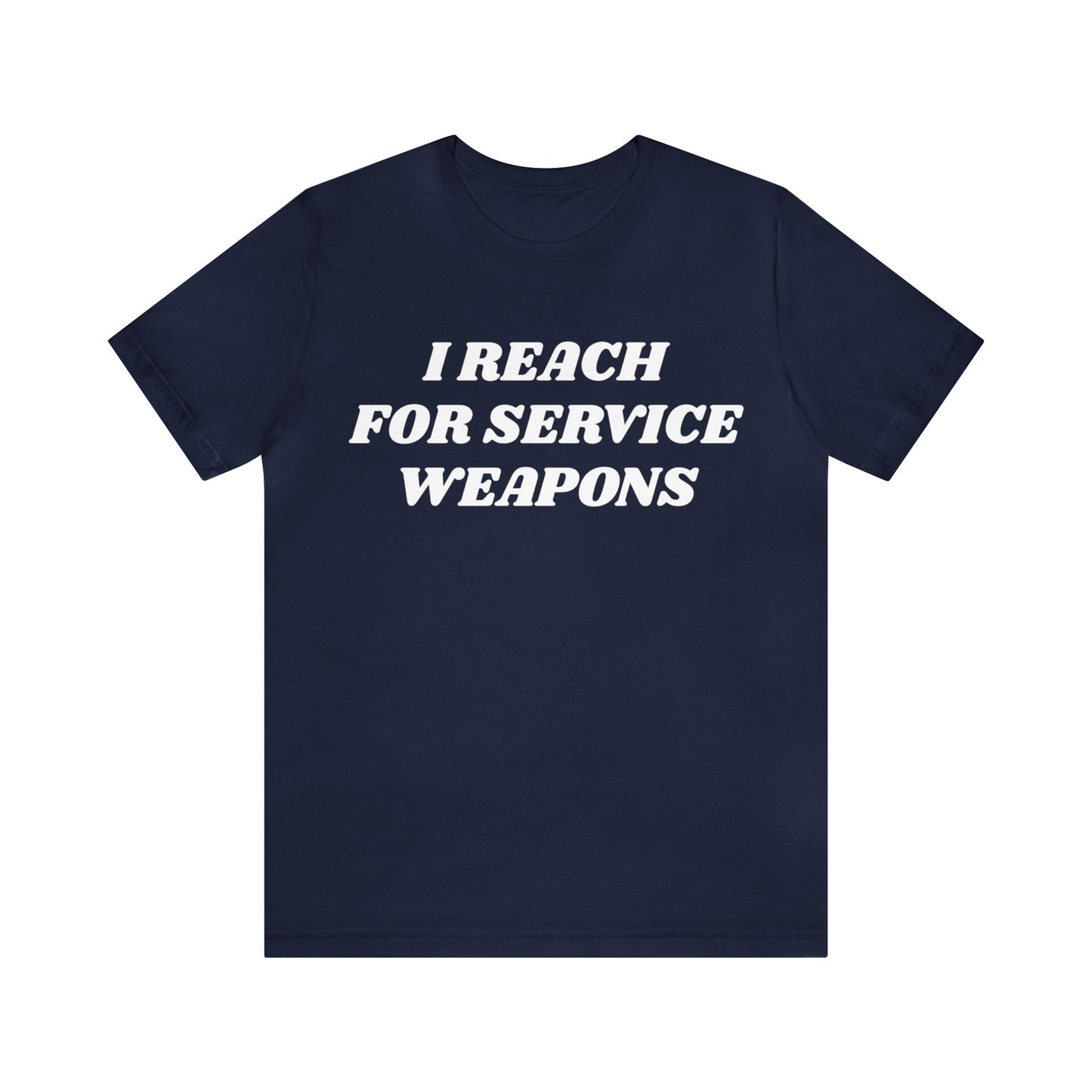 Reach For Service Weapons Unisex Tee