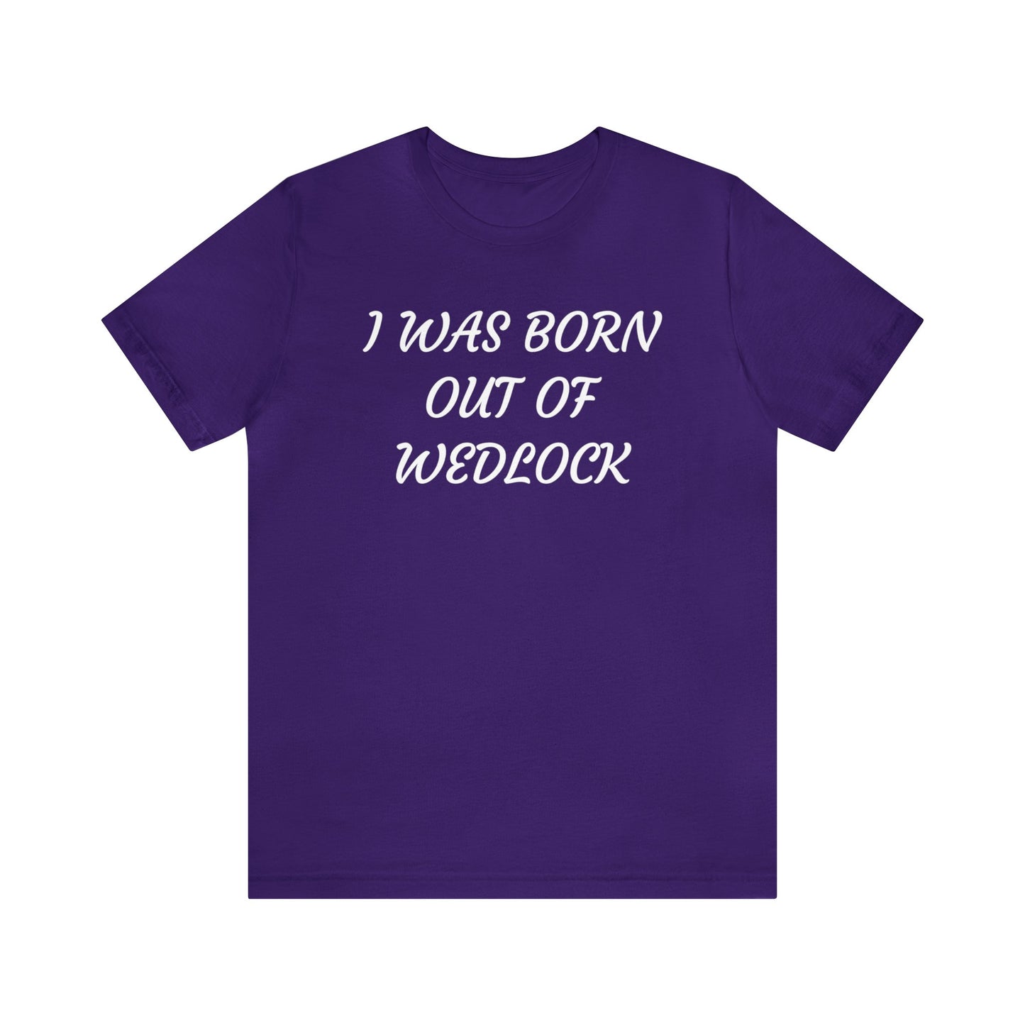 Born Out Of Wedlock Unisex Tee