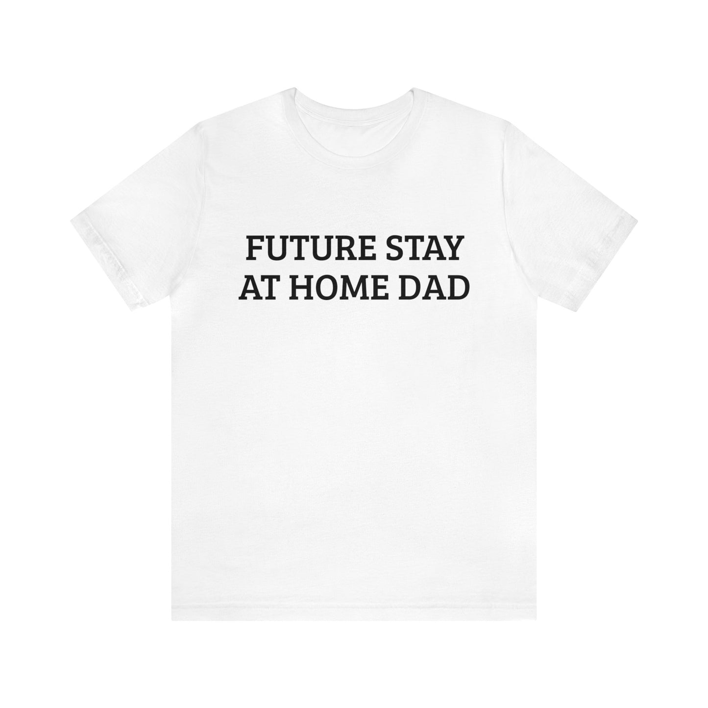 Future Stay At Home Dad Unisex Tee