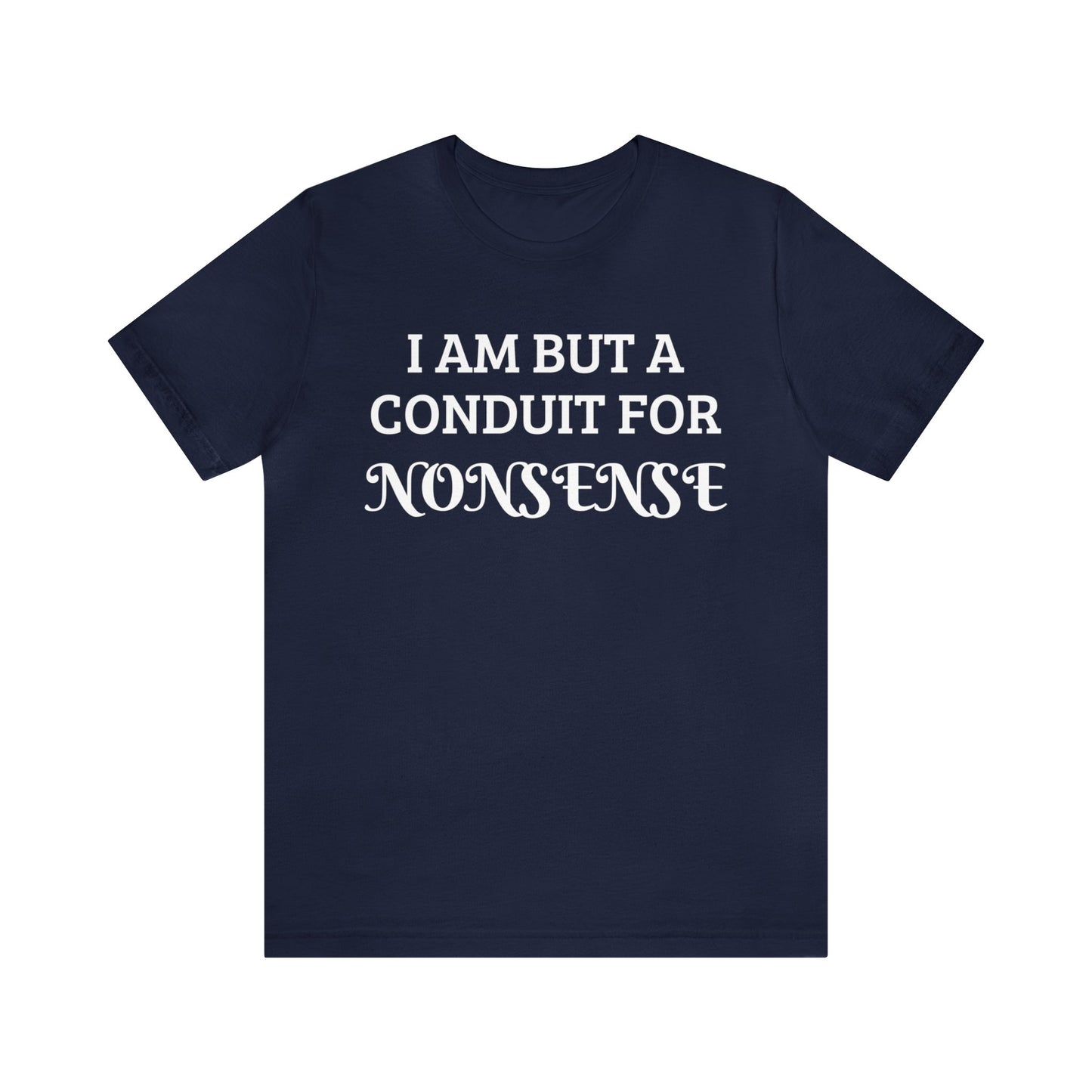 Conduit For Nonsense Unisex Tee