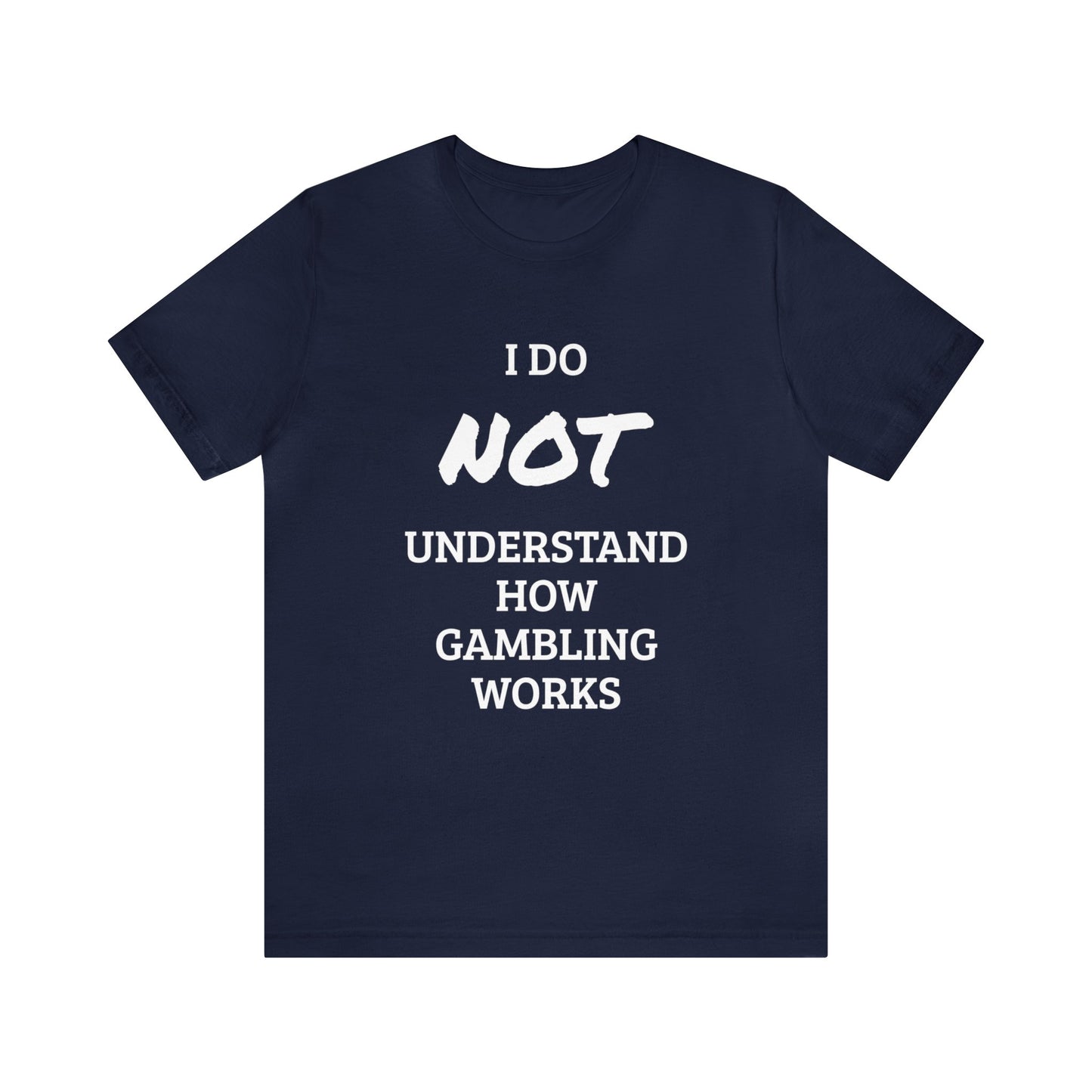 I Do Not Understand Gambling Unisex Tee