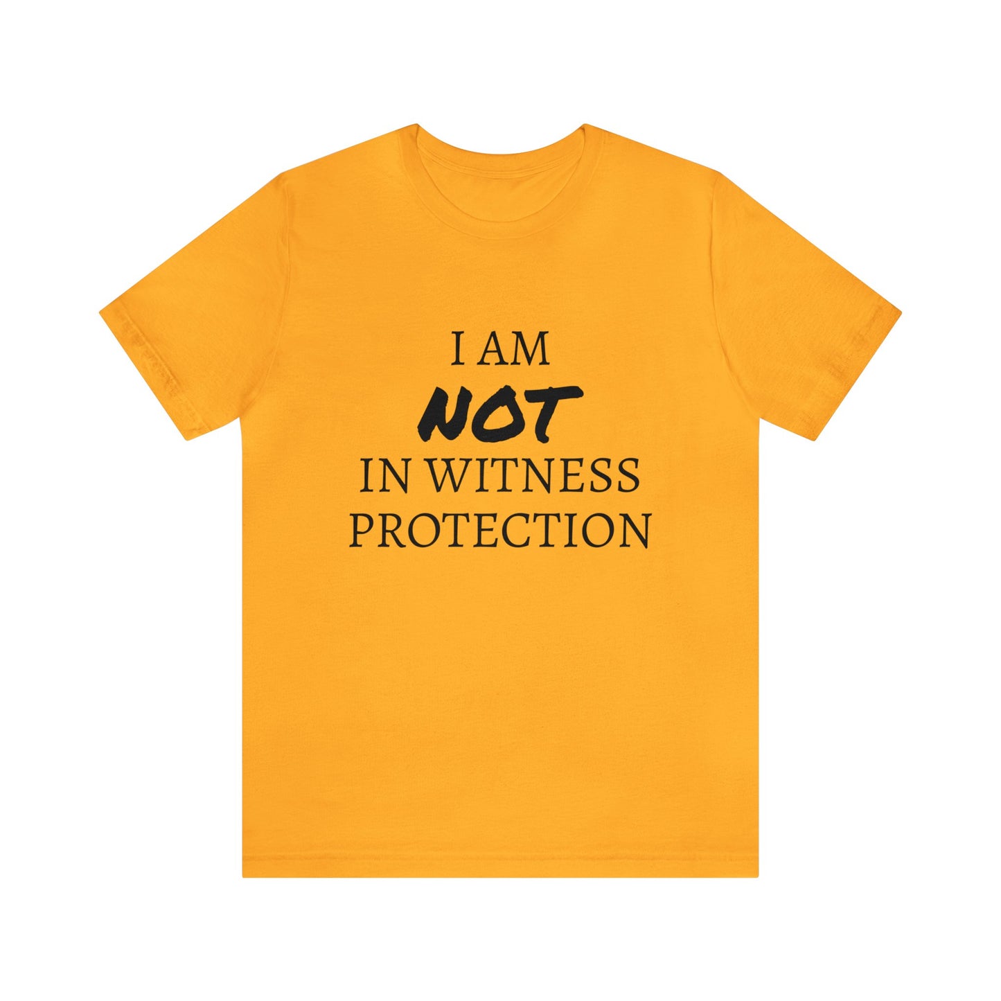 I Am NOT In Witness Protection Unisex Tee