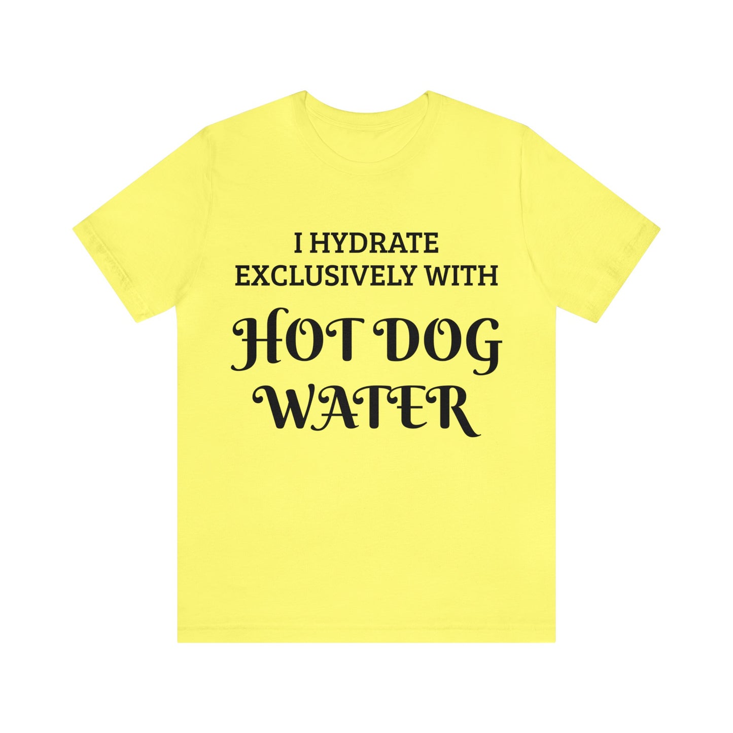 Hot Dog Water Hydrate Unisex Tee