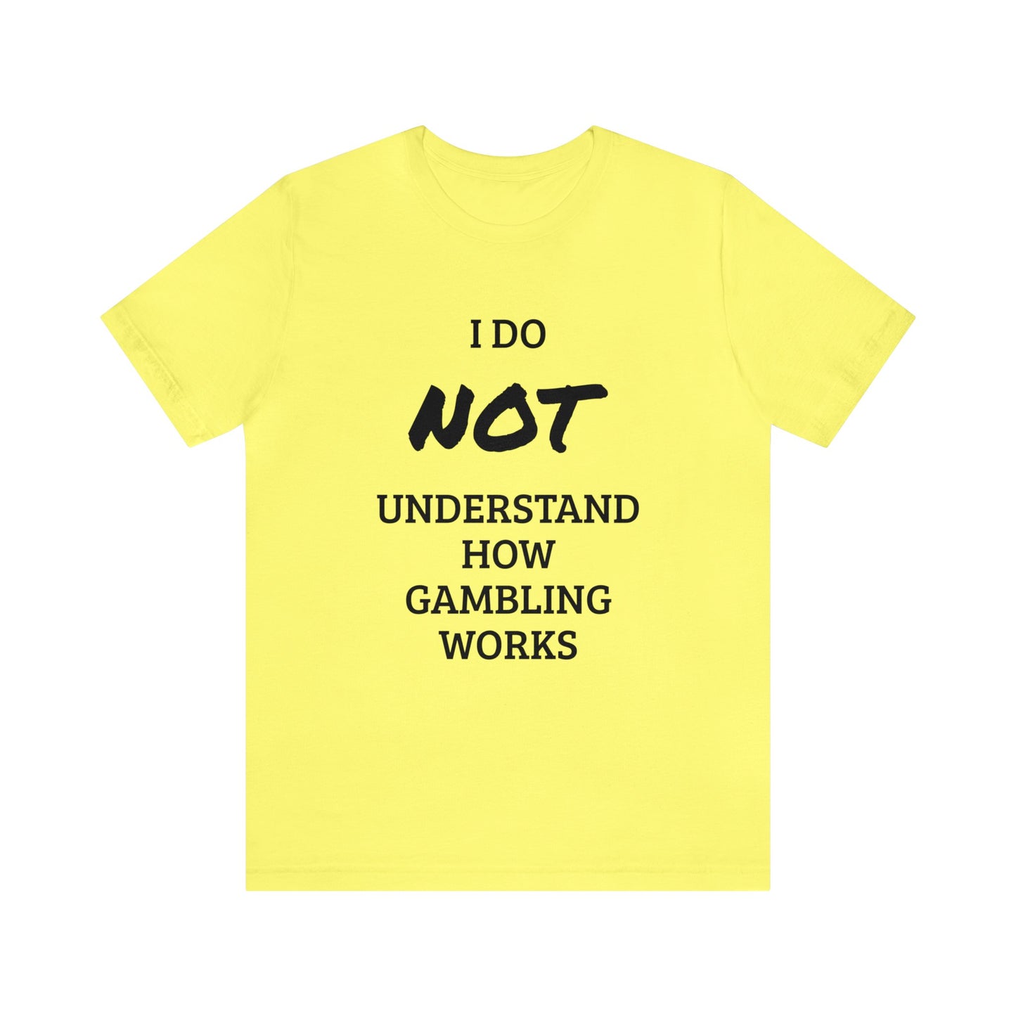 I Do Not Understand Gambling Unisex Tee