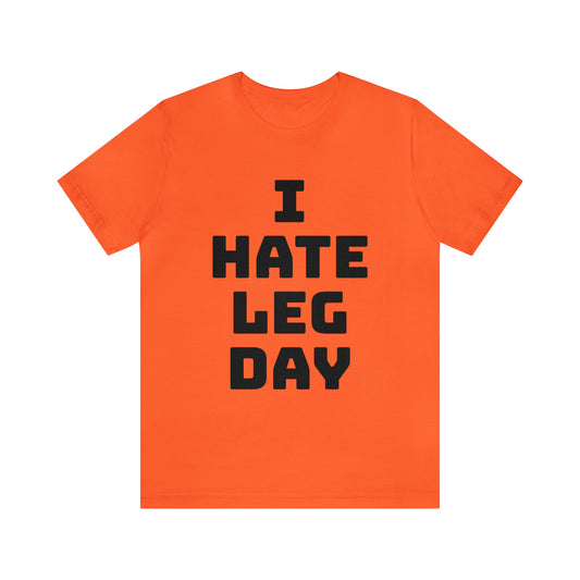 Leg Day Hate Unisex Tee