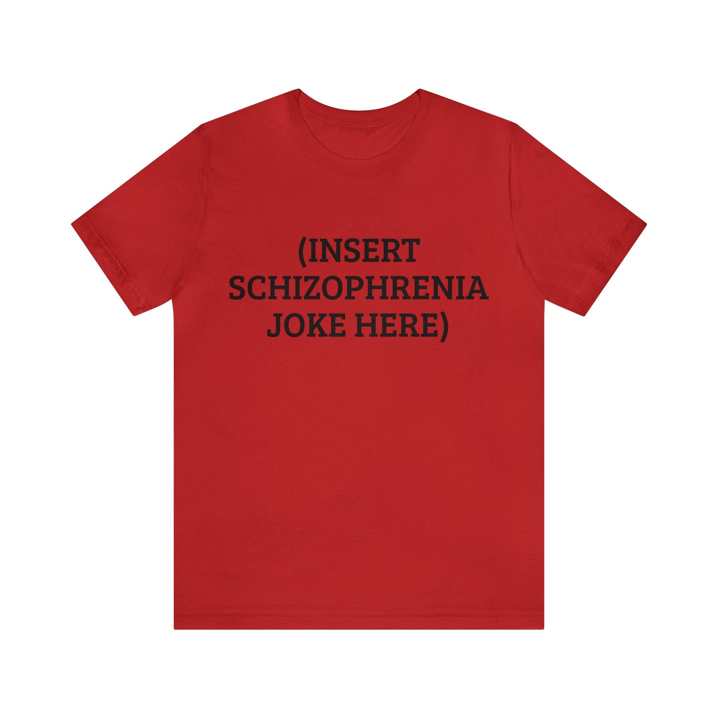 Insert Schizo Joke Here Unisex Tee