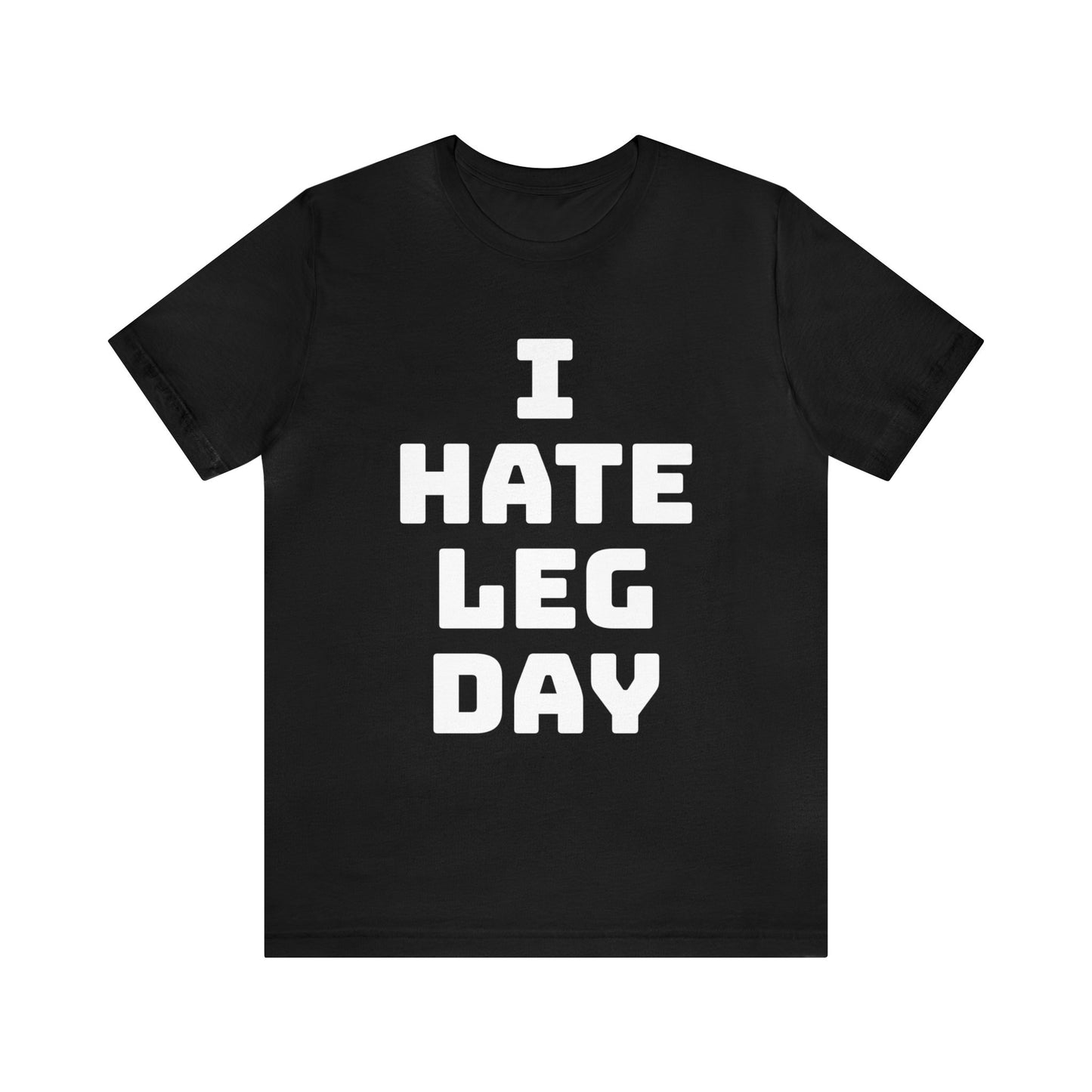 Leg Day Hate Unisex Tee