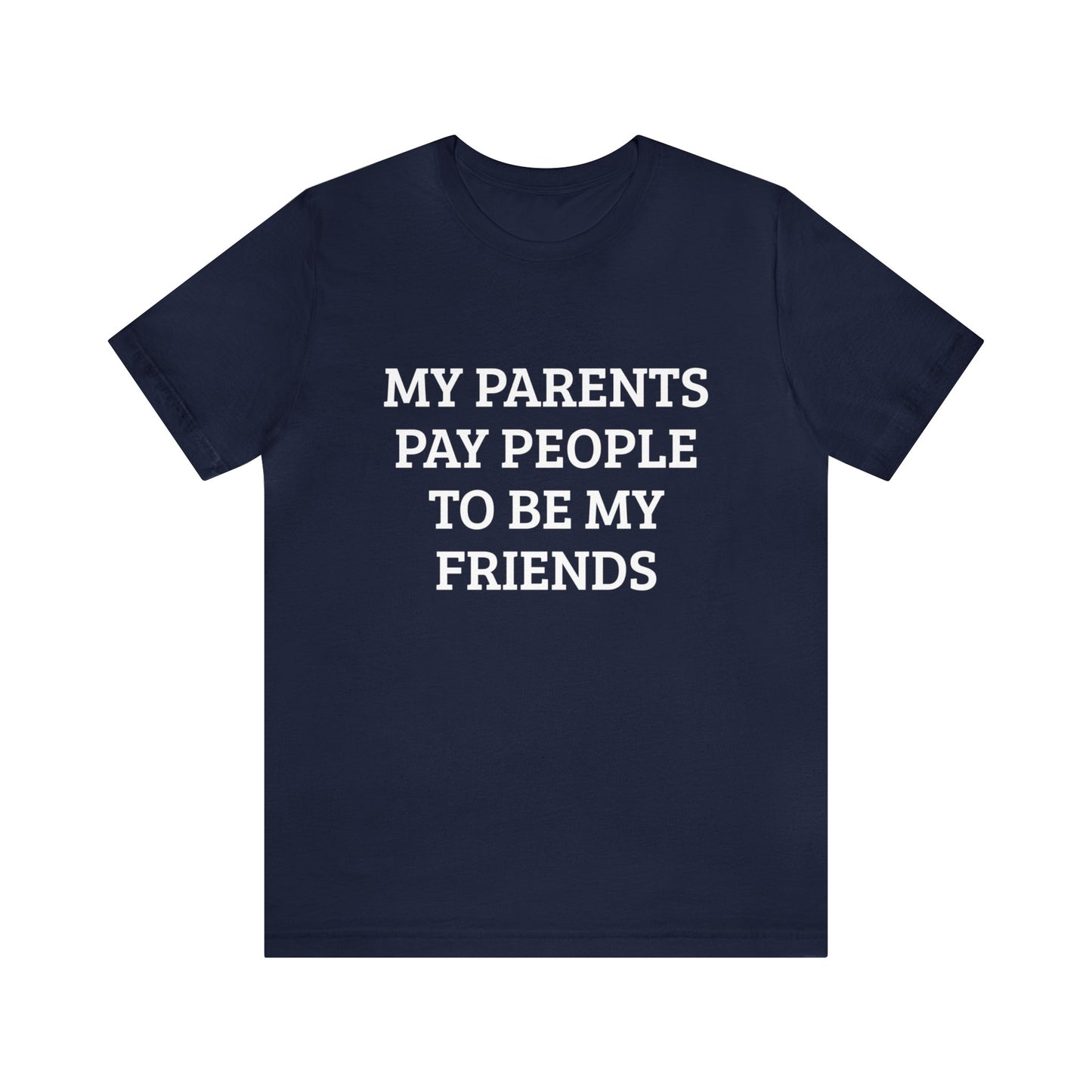 Parents Pay My Friends Unisex Tee