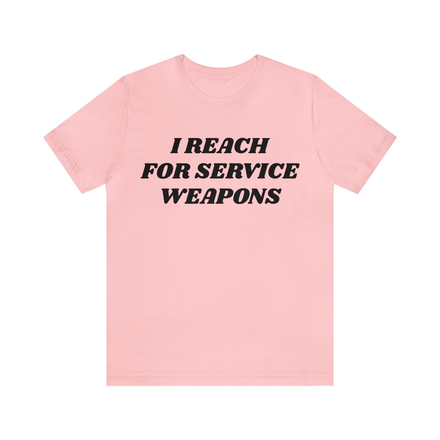 Reach For Service Weapons Unisex Tee