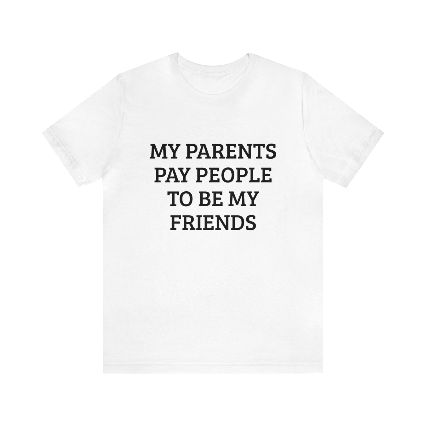 Parents Pay My Friends Unisex Tee